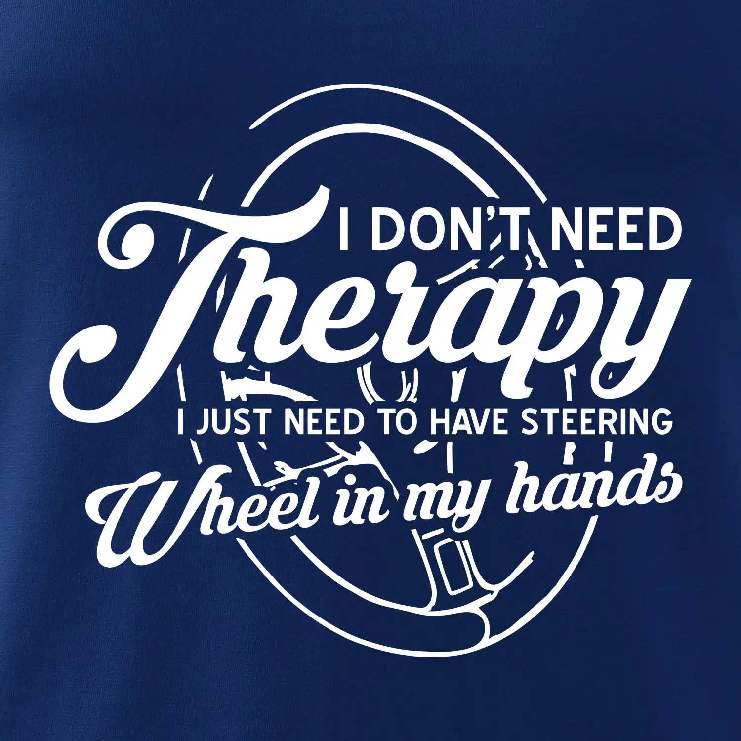 Kulatý nápis - I don't need therapy wheel in my hands