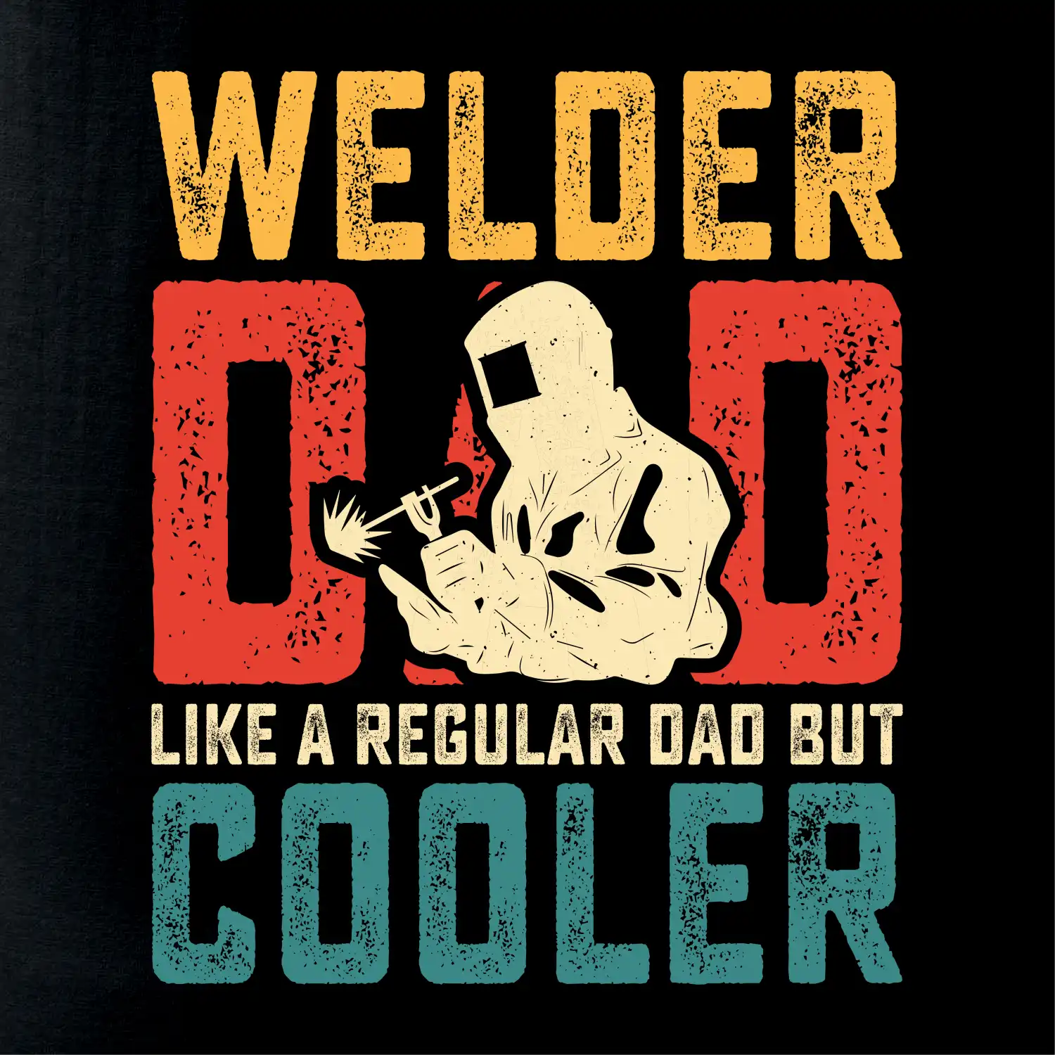 Welder dad like a regular dad but cooler