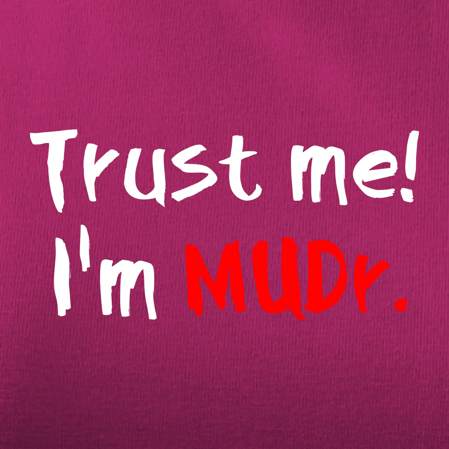 Trust me I´m  MUDr. / Věř mi jsem MUDR.