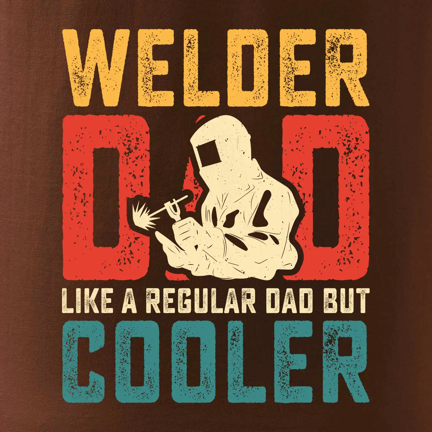 Welder dad like a regular dad but cooler