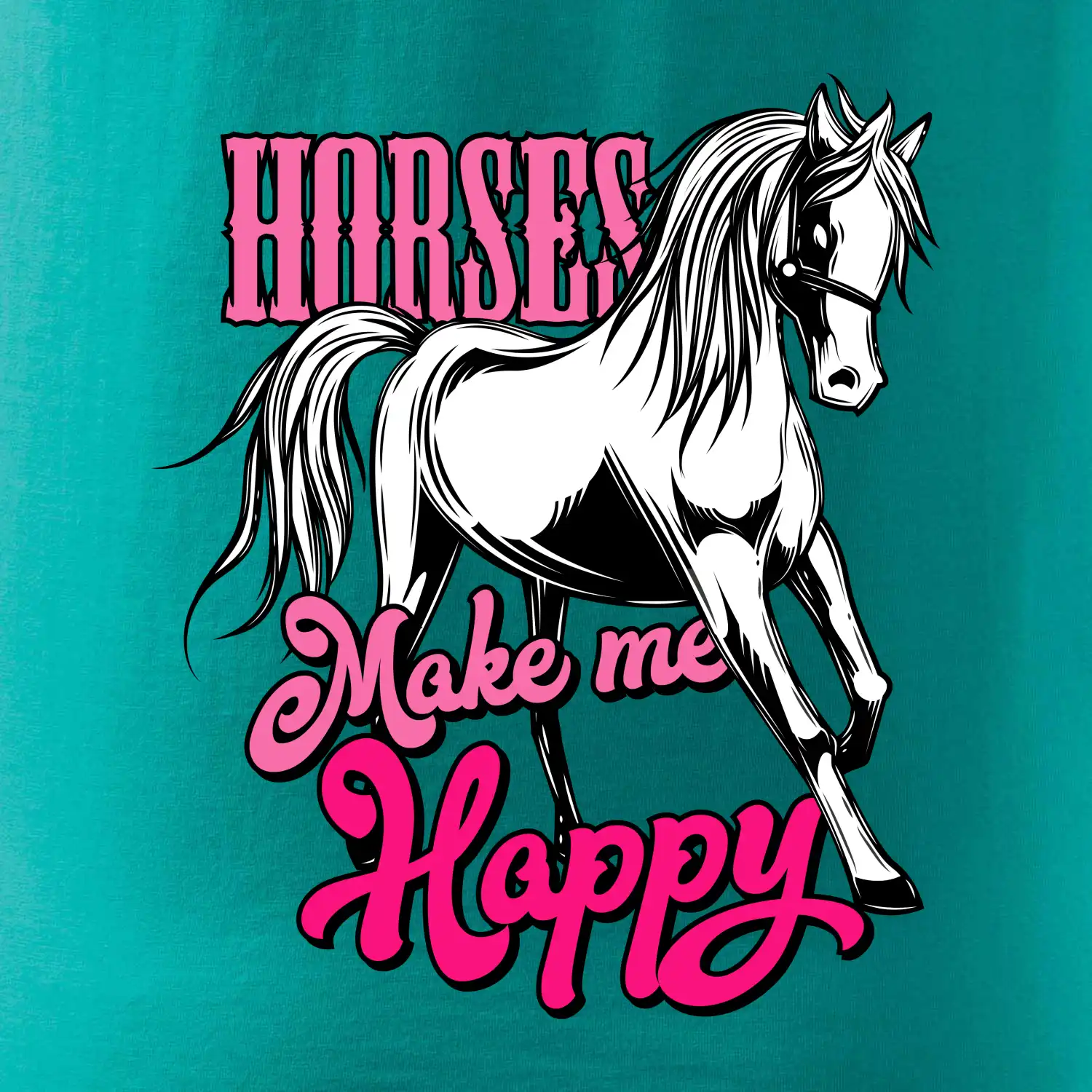 Horses Make me Happy