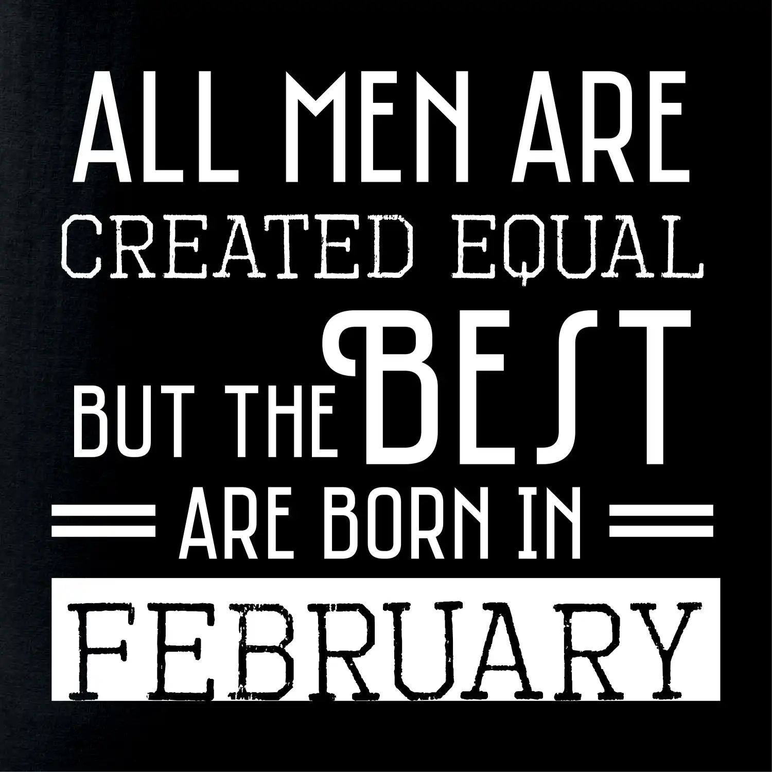 All men are created equal february