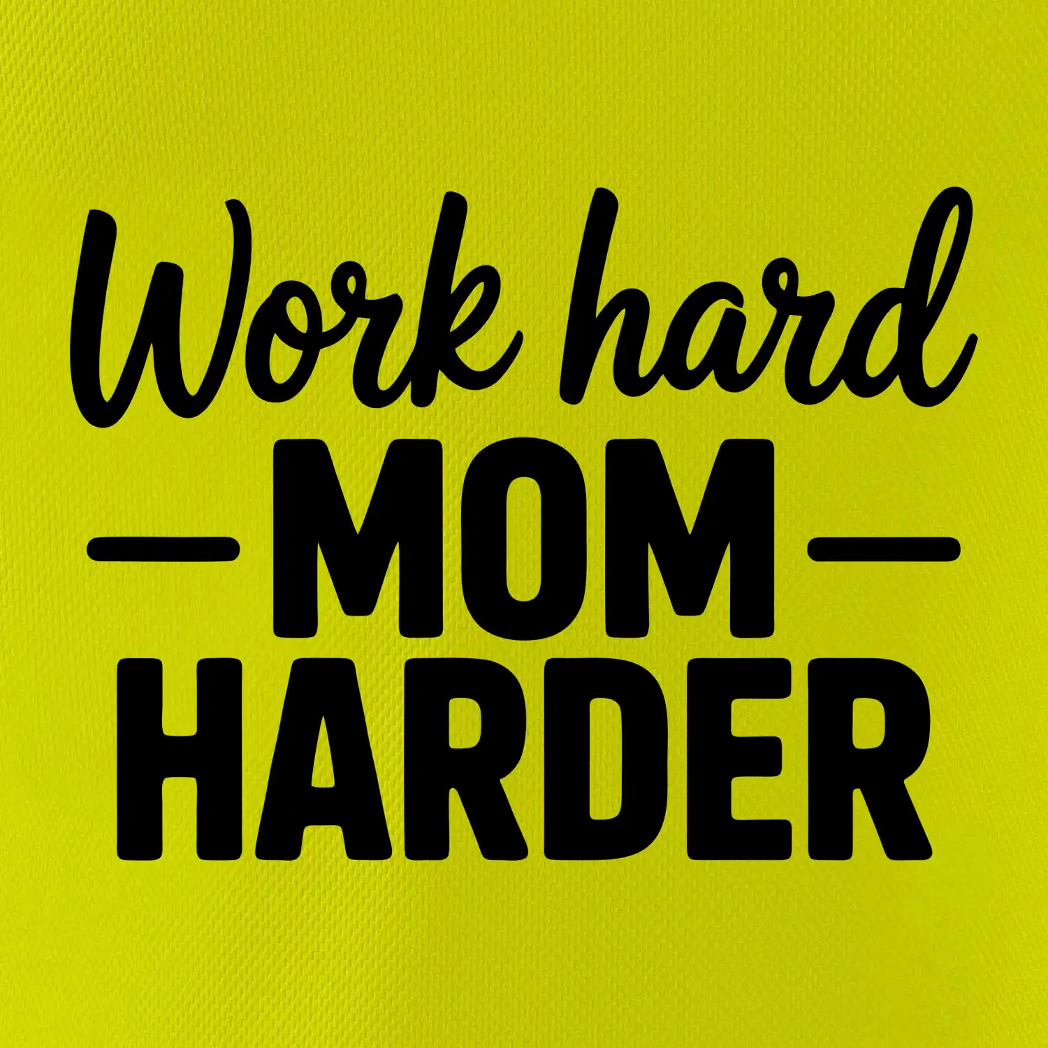 Work hard mom harder