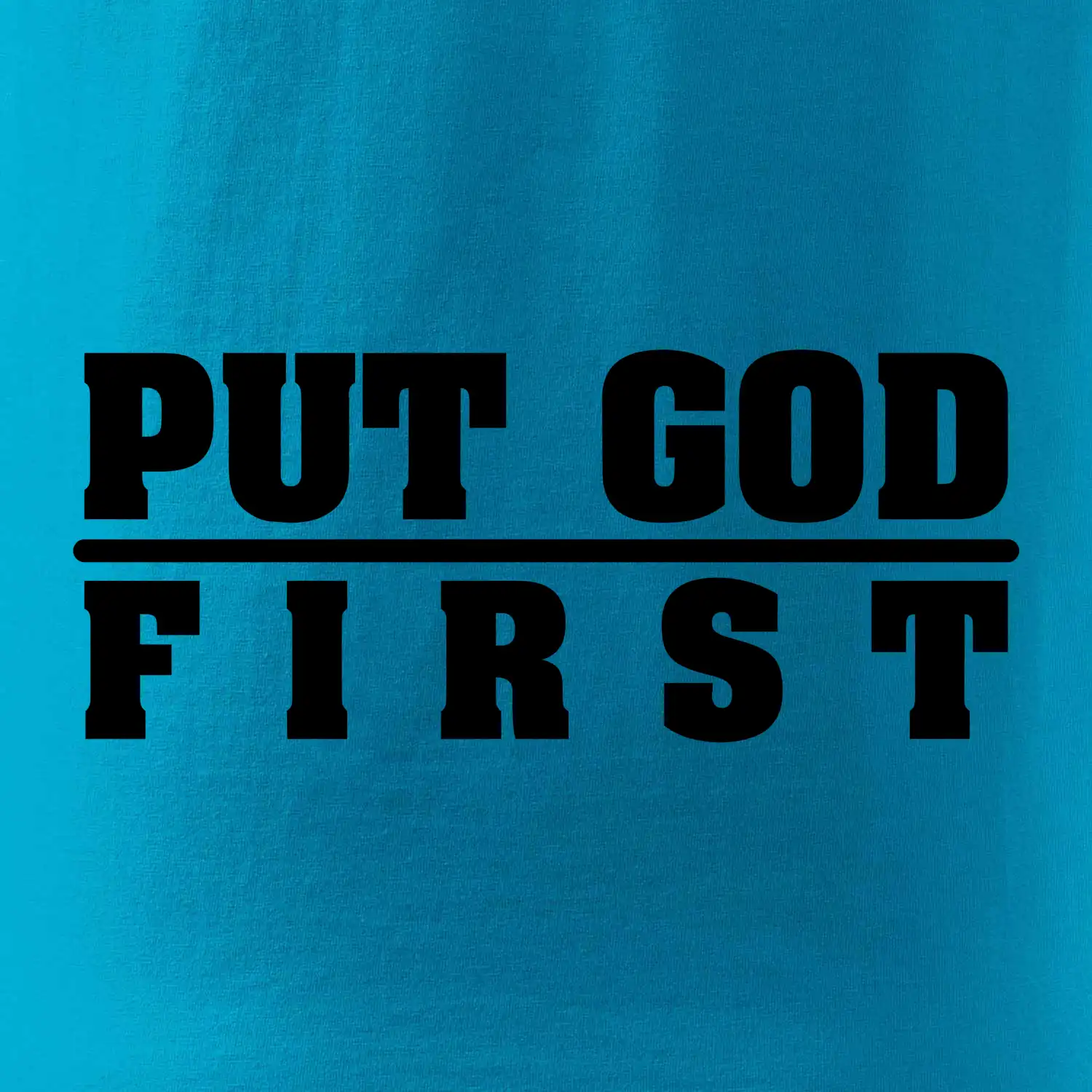 Put God first tlustý nápis