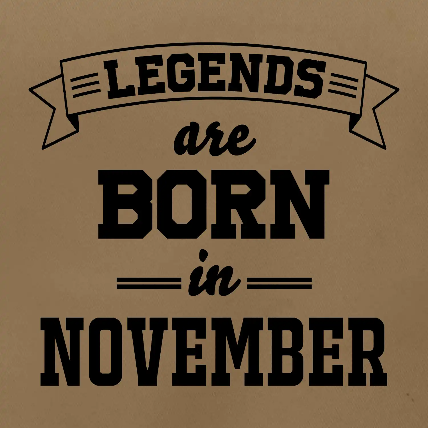 Legends are born in November
