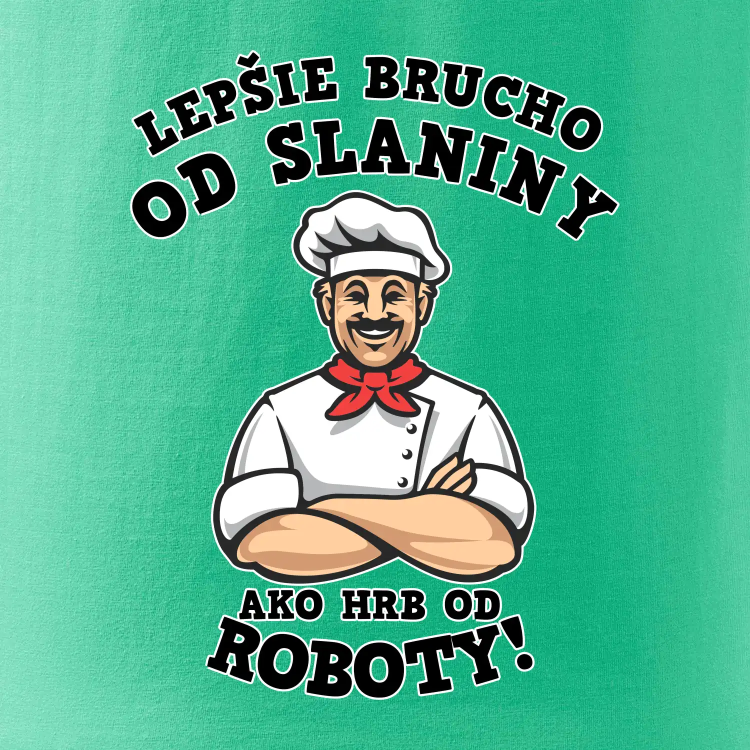 Lepšie bruch od slaniny ako hrb od roboty
