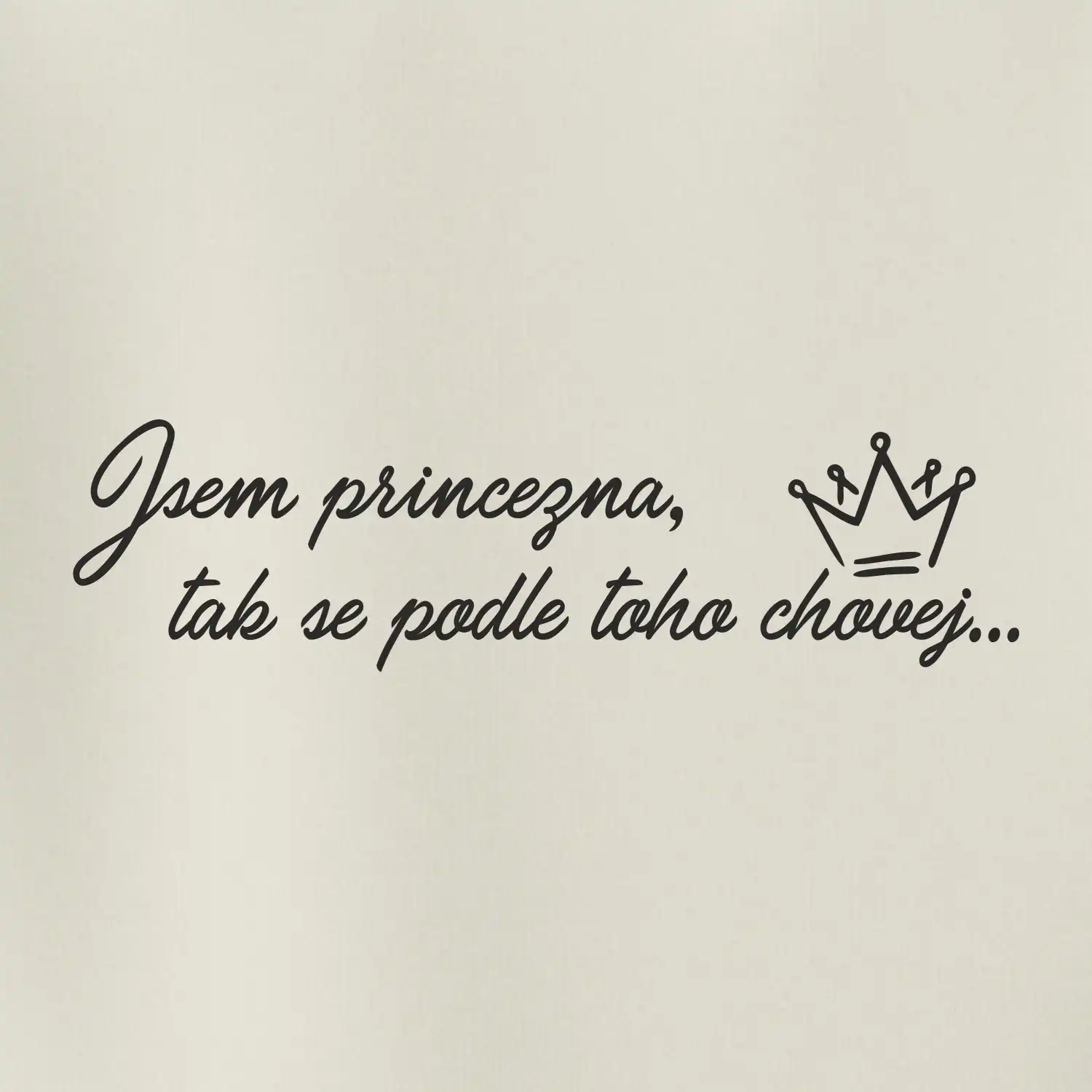 Jsem princezna, tak se podle toho chovej