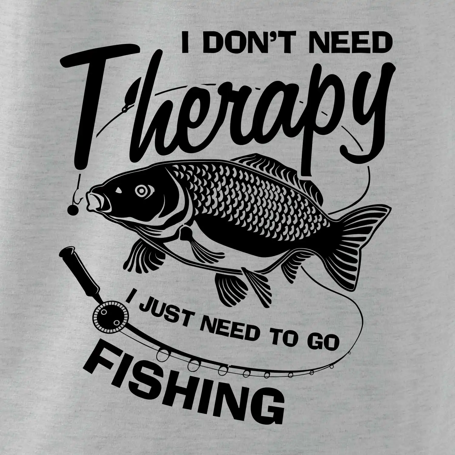 I dont need therapy - fishing