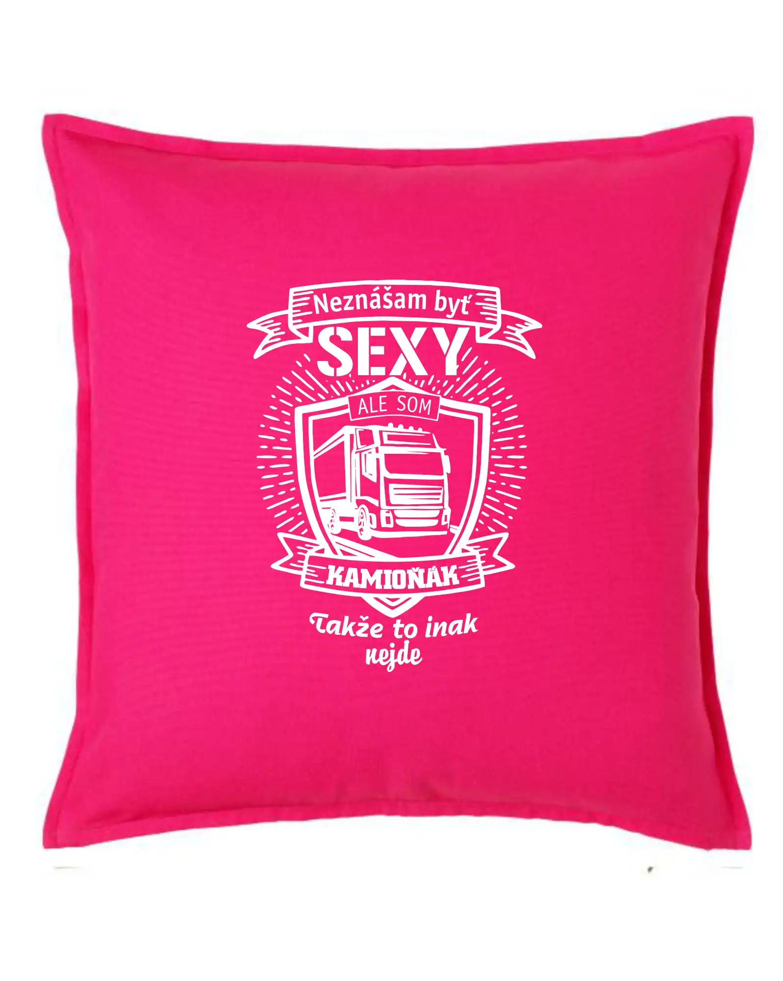 Tričká s kamionmi a nákladiakmi - Neznášam byť sexy - Kamioňák ERB - Vankúš 50x50