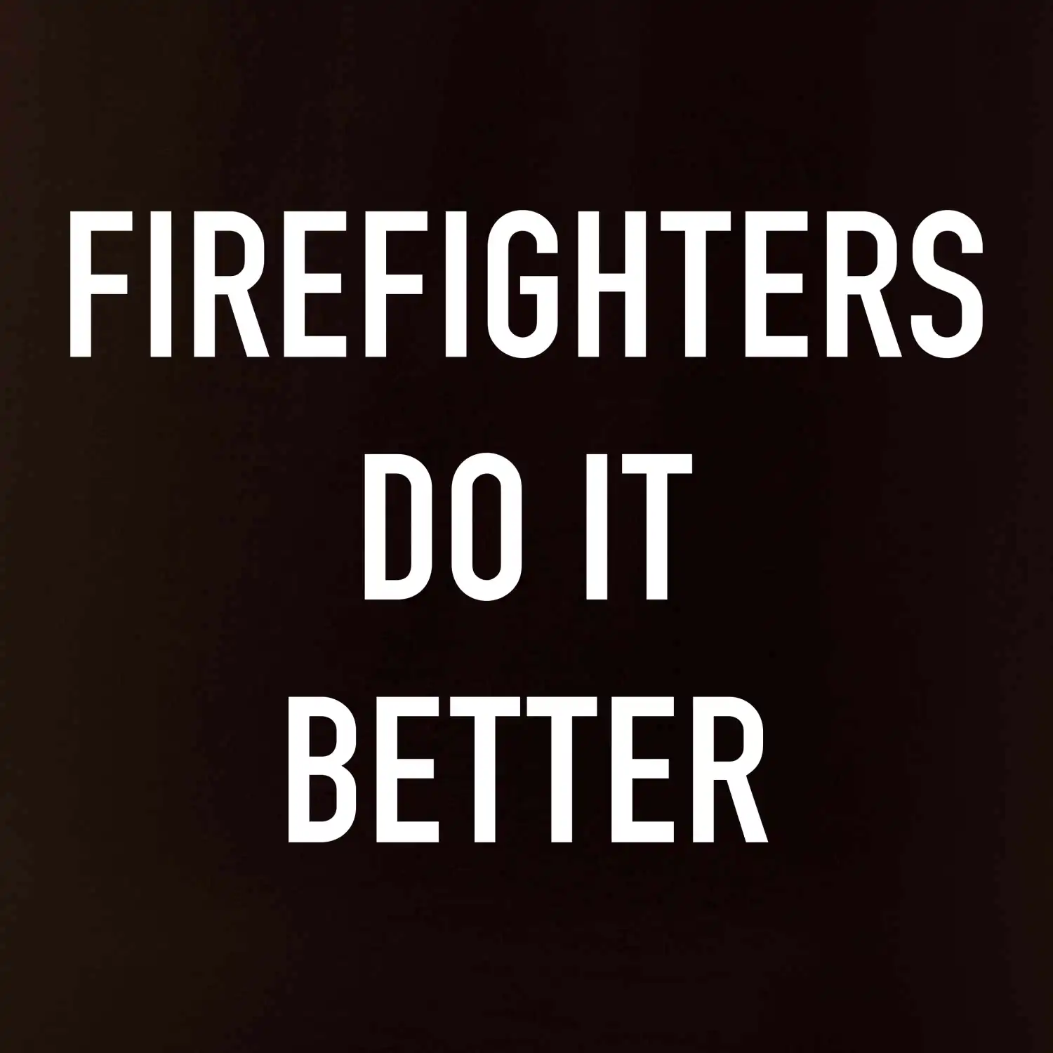 Firefighters Do It Better