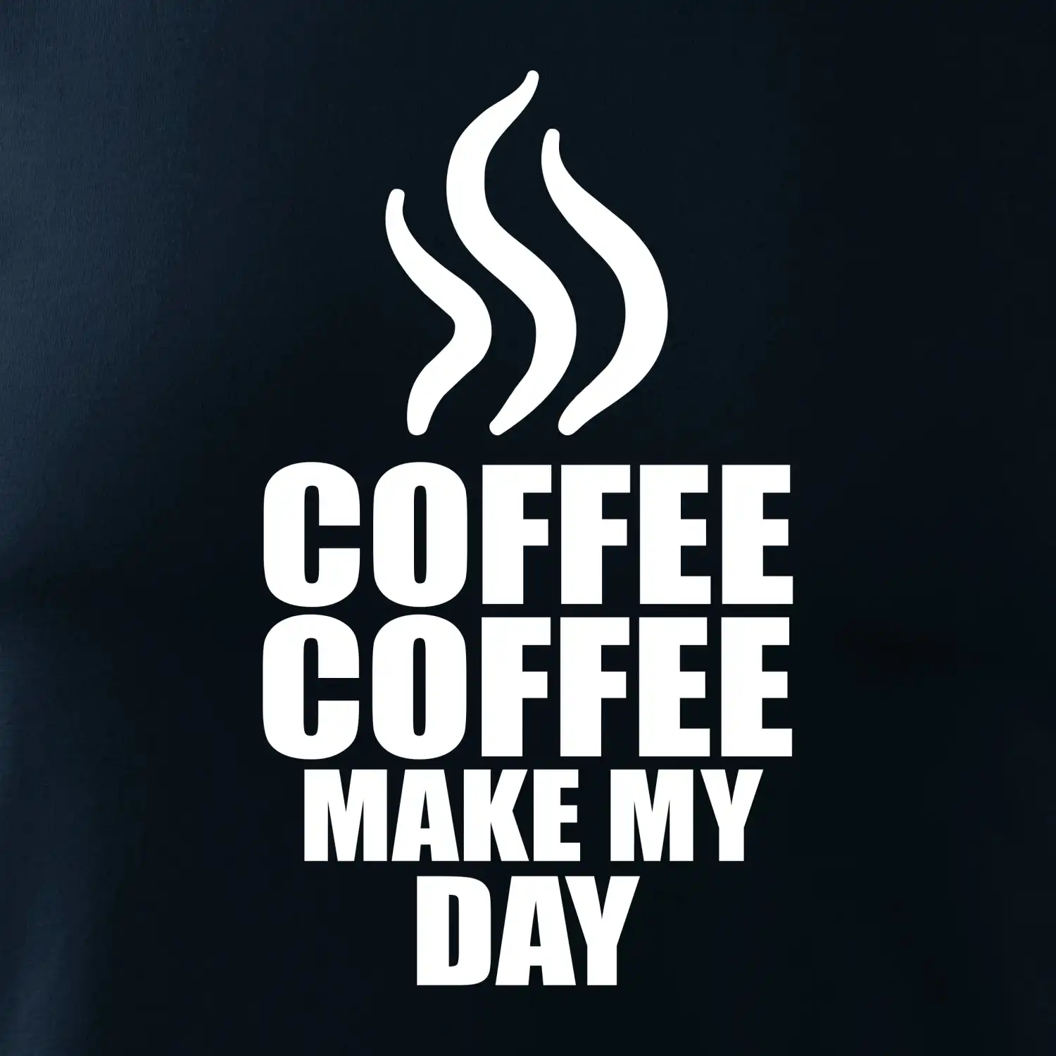 Coffee make my day