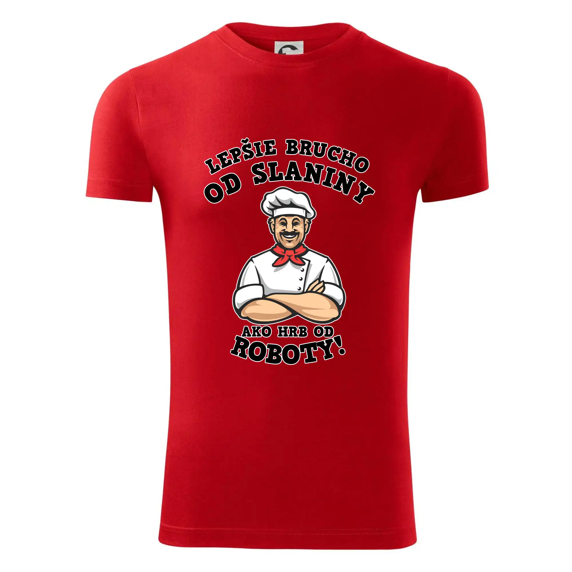 Lepšie bruch od slaniny ako hrb od roboty