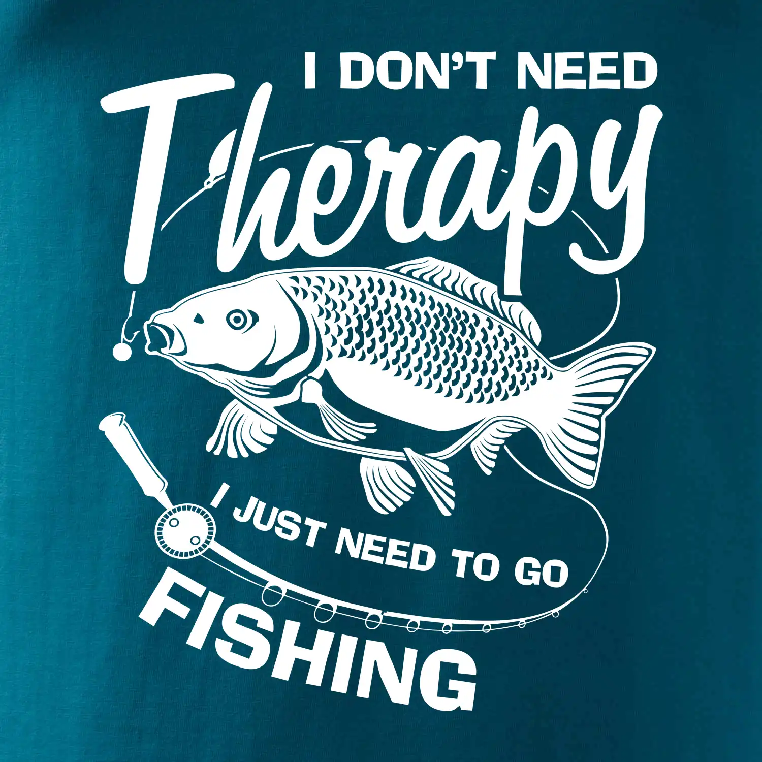 I dont need therapy - fishing