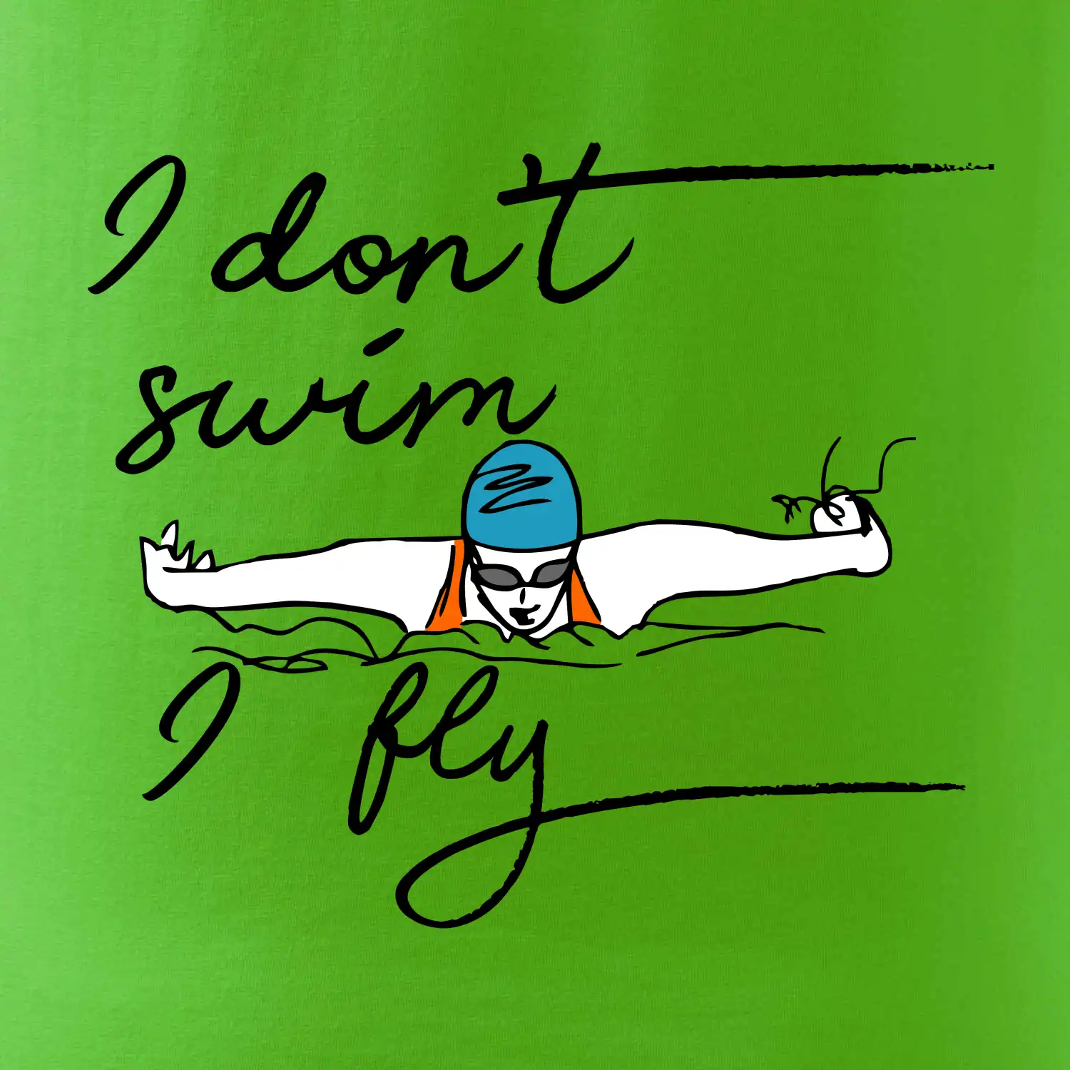 I don't swim i fly