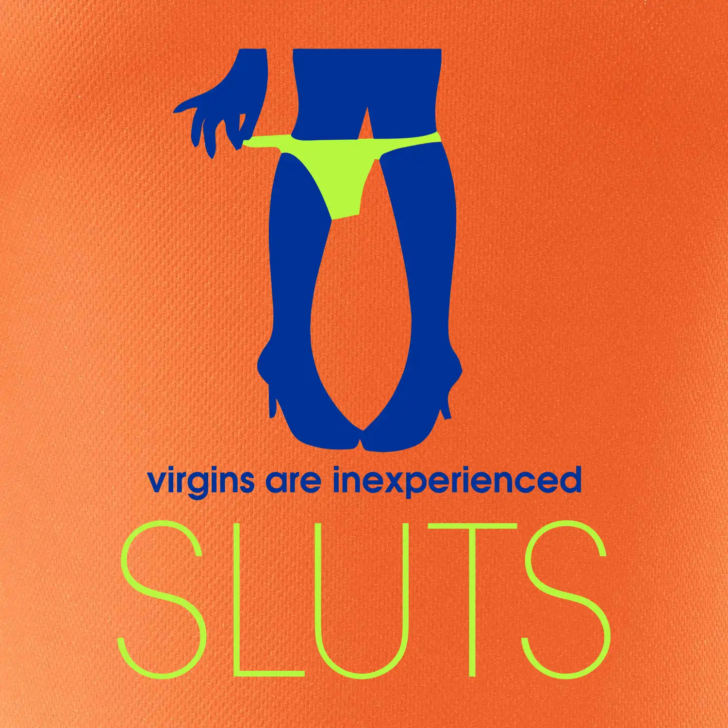 Sluts  virgins are inexperienced