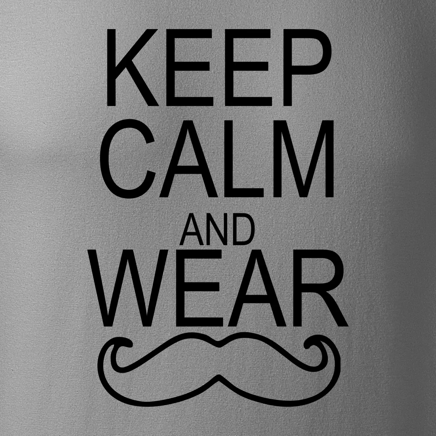 Keep calm and wear mustache