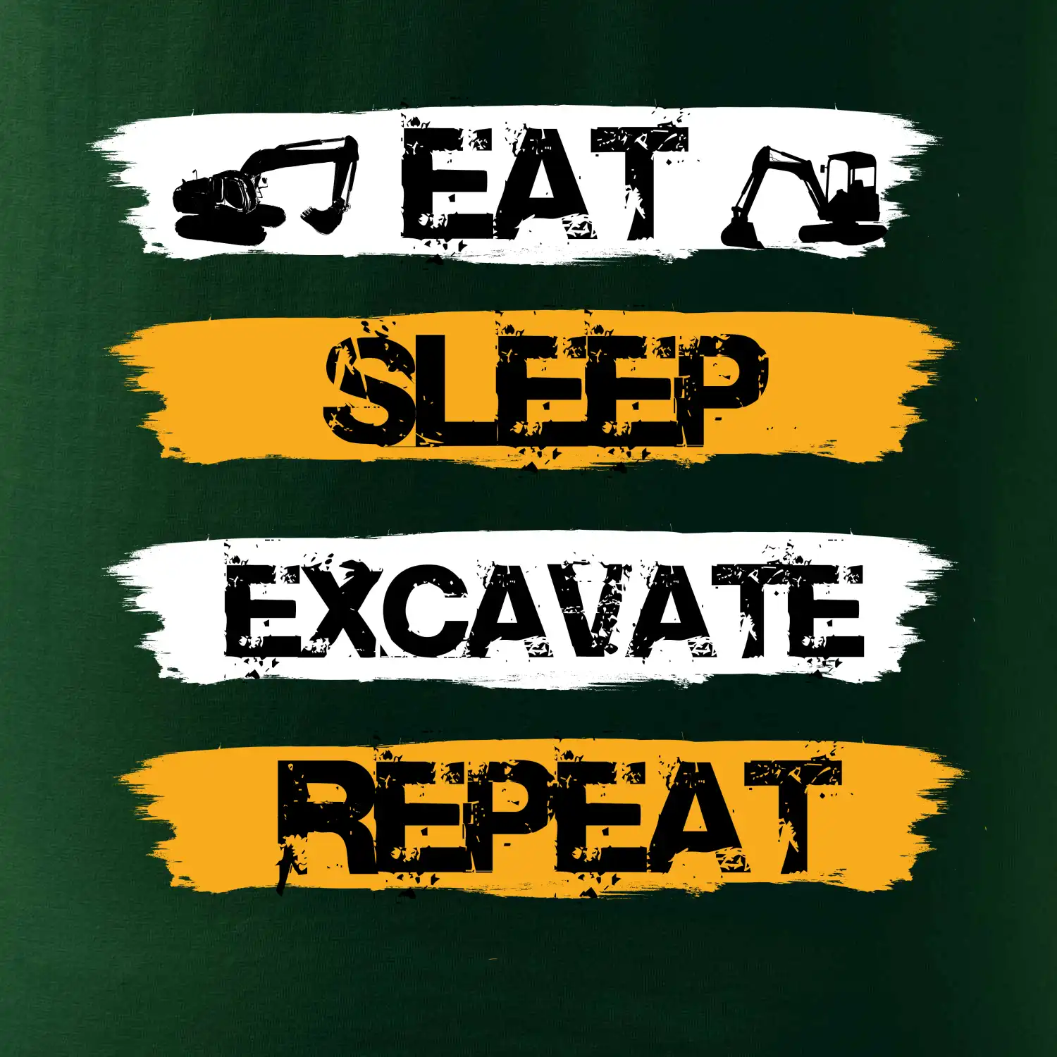 Eat Sleep Excavate Repeat
