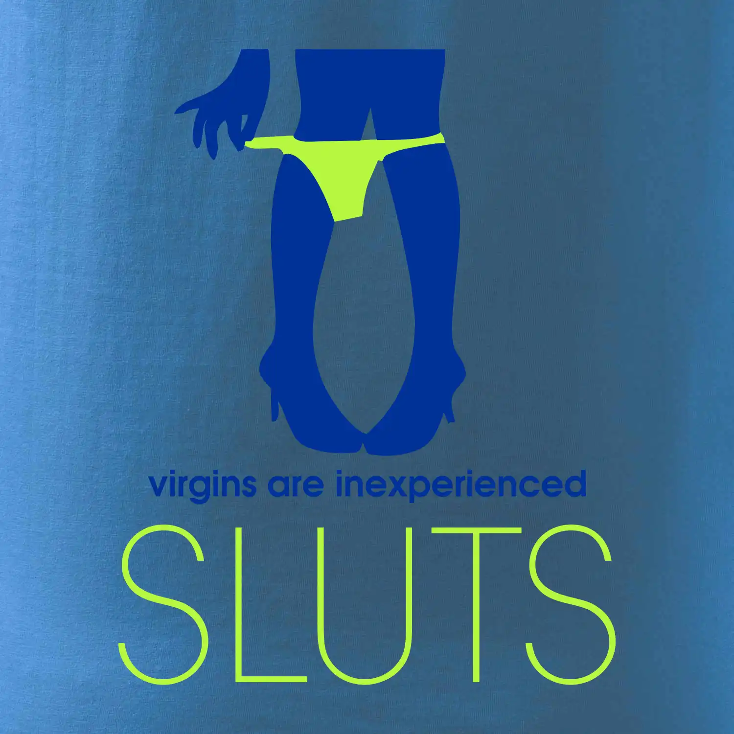 Sluts  virgins are inexperienced