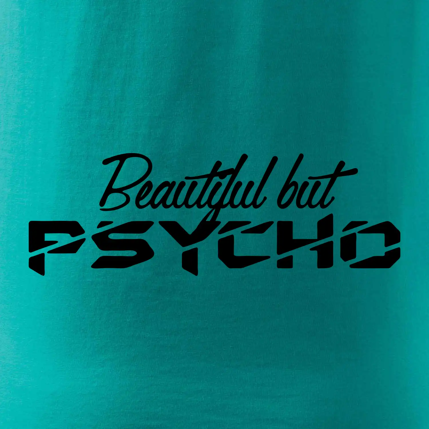 Beautiful but PSYCHO