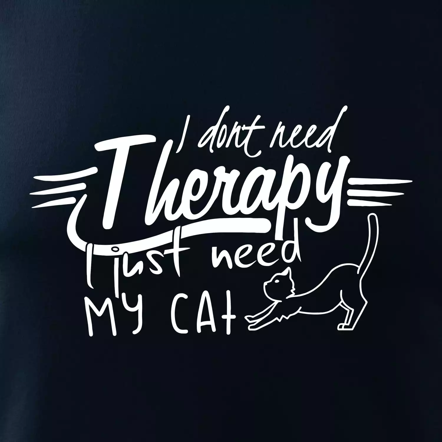 I dont need therapy - i need my cat