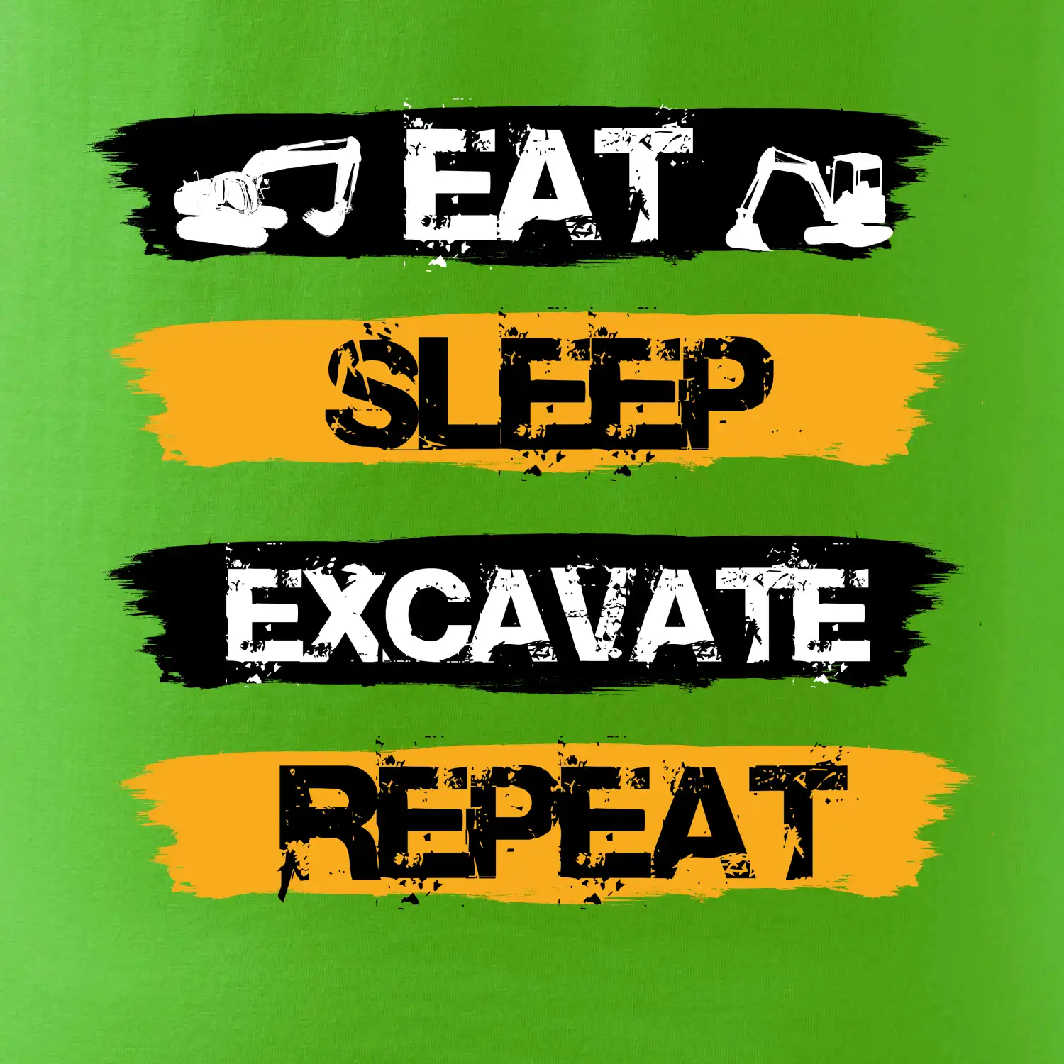 Eat Sleep Excavate Repeat