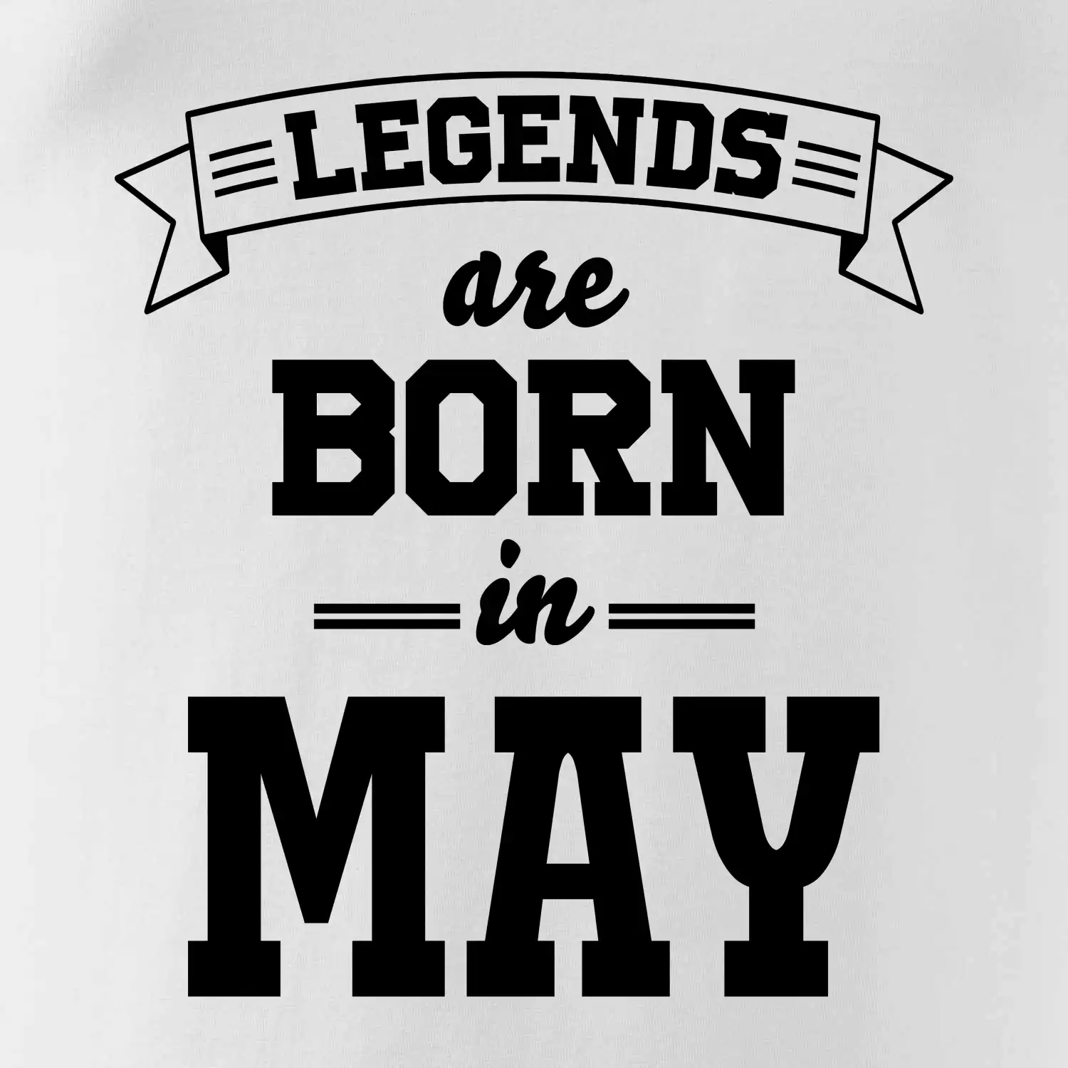 Legends are born in May