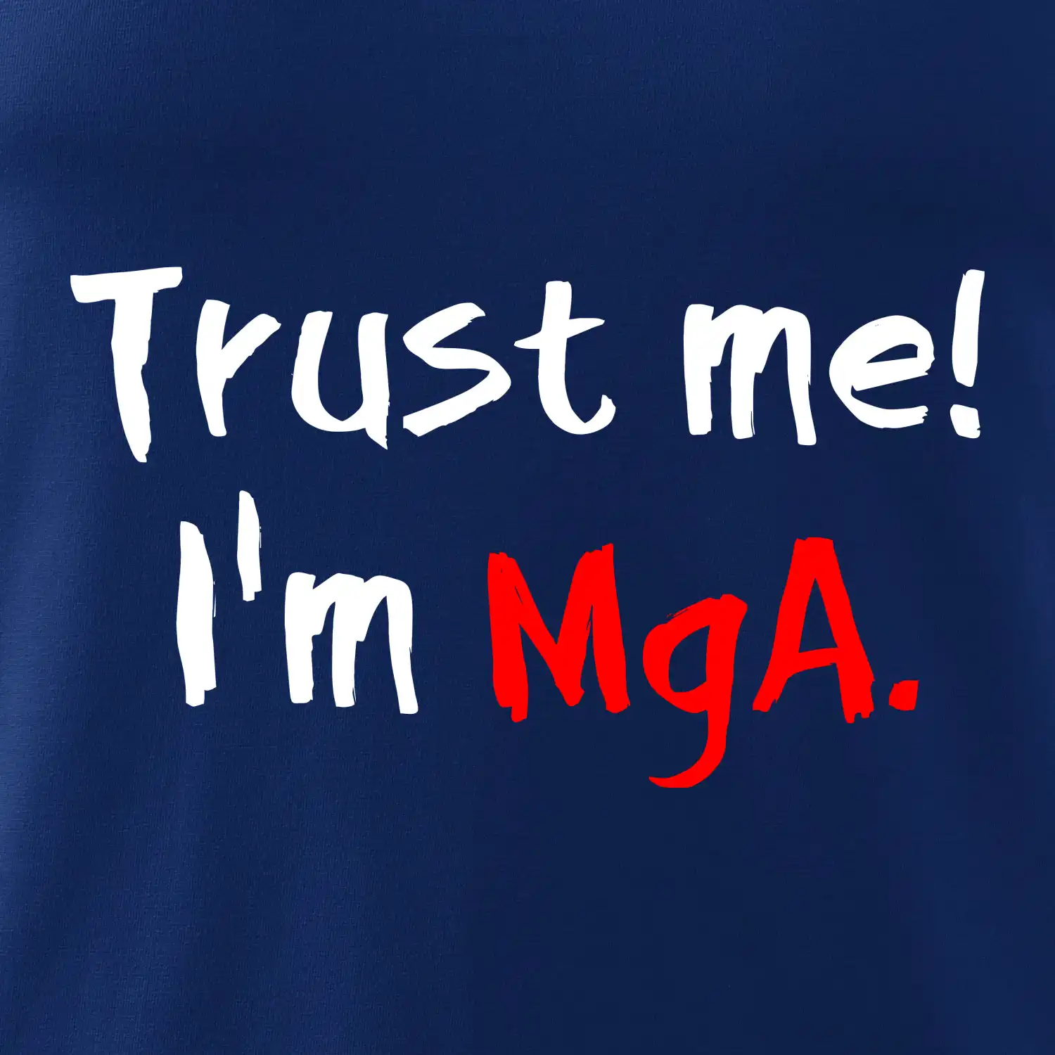 Trust me I´m  MgA. / Věř mi jsem MgA.