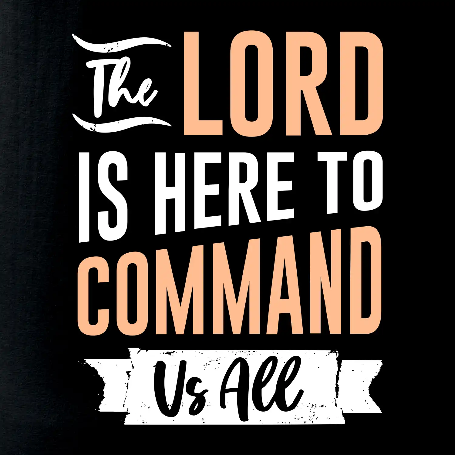 The lord is here to command us all