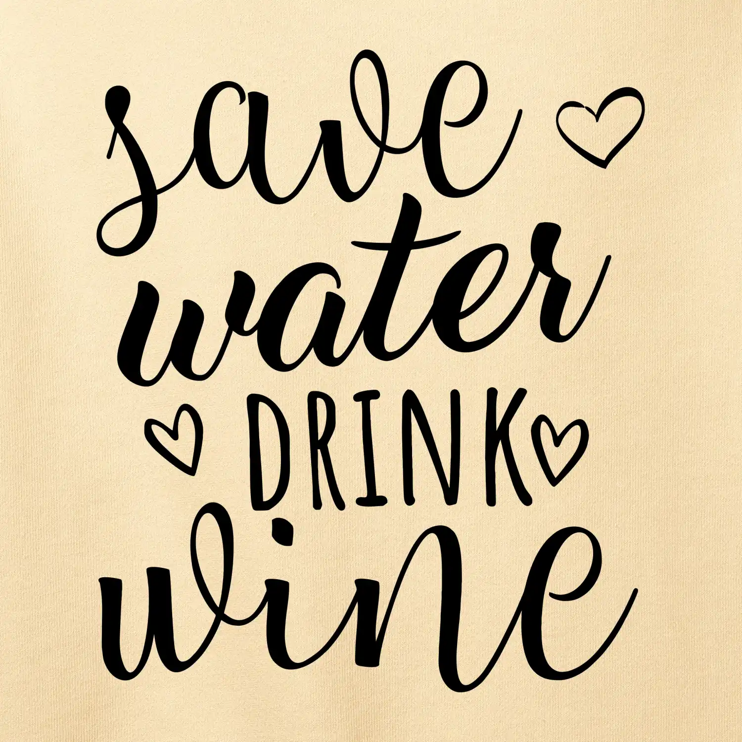 Save water drink wine