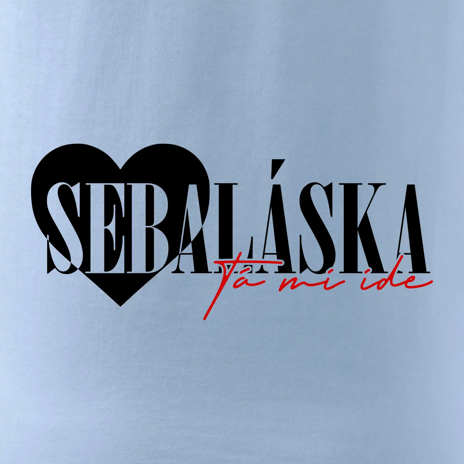 Sebeláska ta mi ide