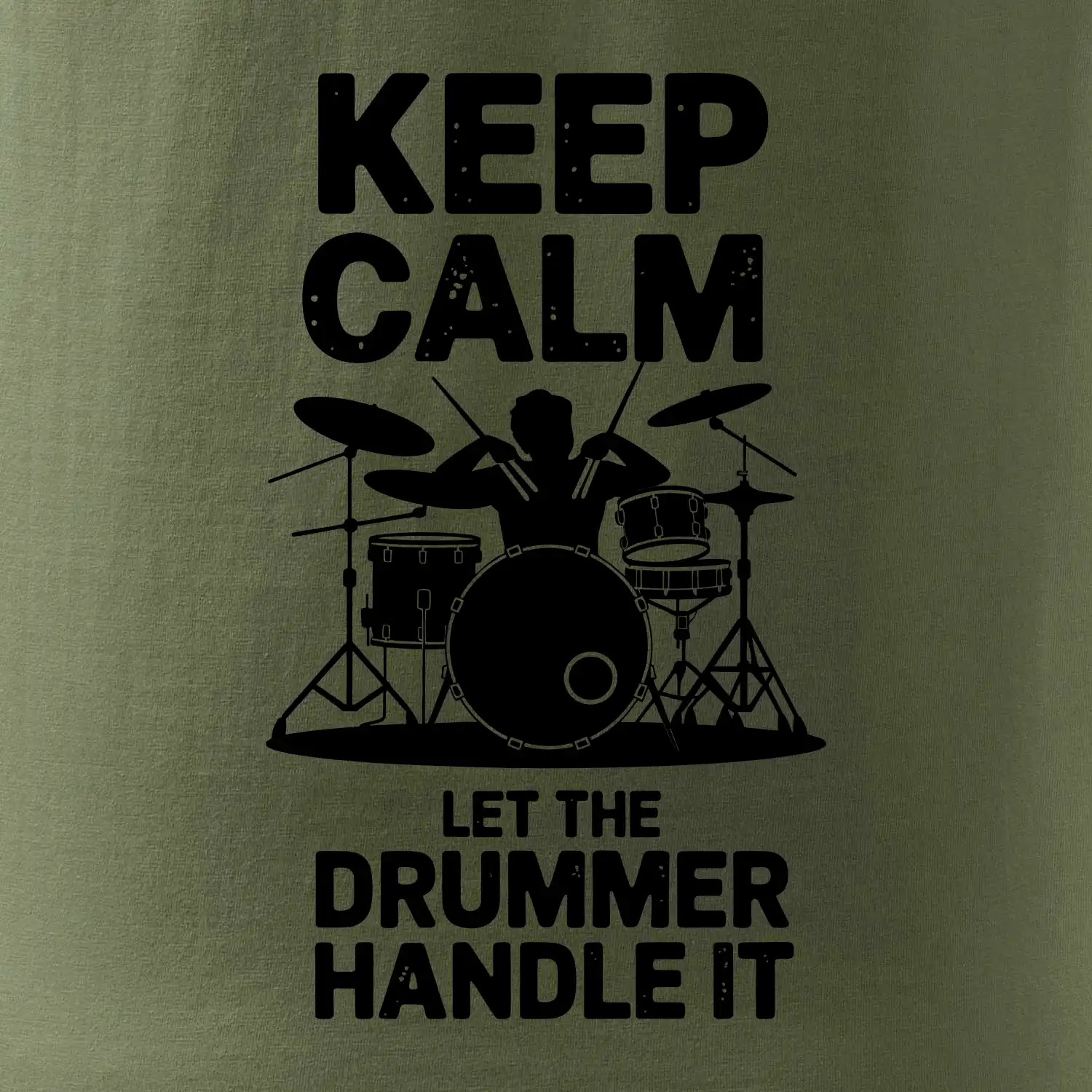Keep Calm and Let The Drummer Handle It