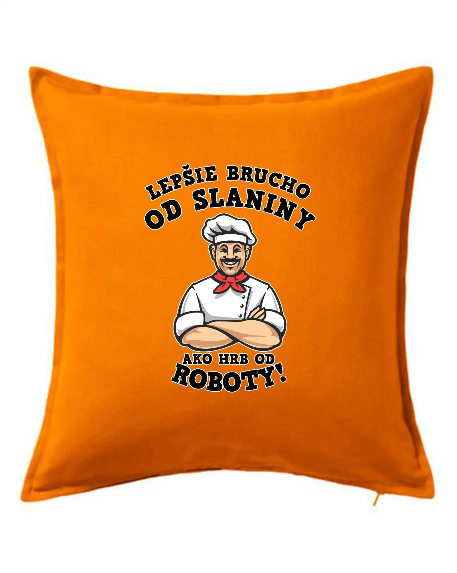 Kuchár a pekár - Lepšie brucho od slaniny ako hrb od roboty - Vankúš 50x50