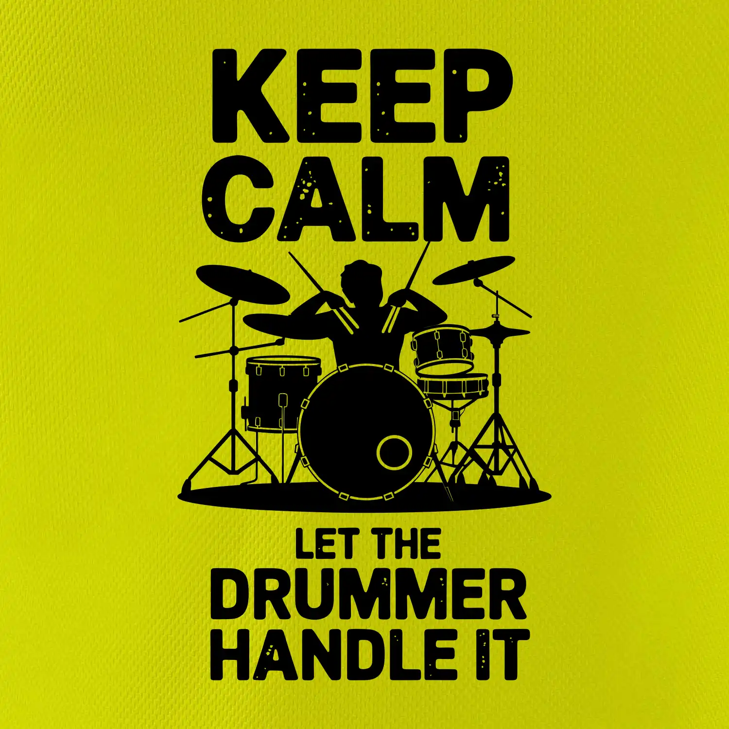 Keep Calm and Let The Drummer Handle It