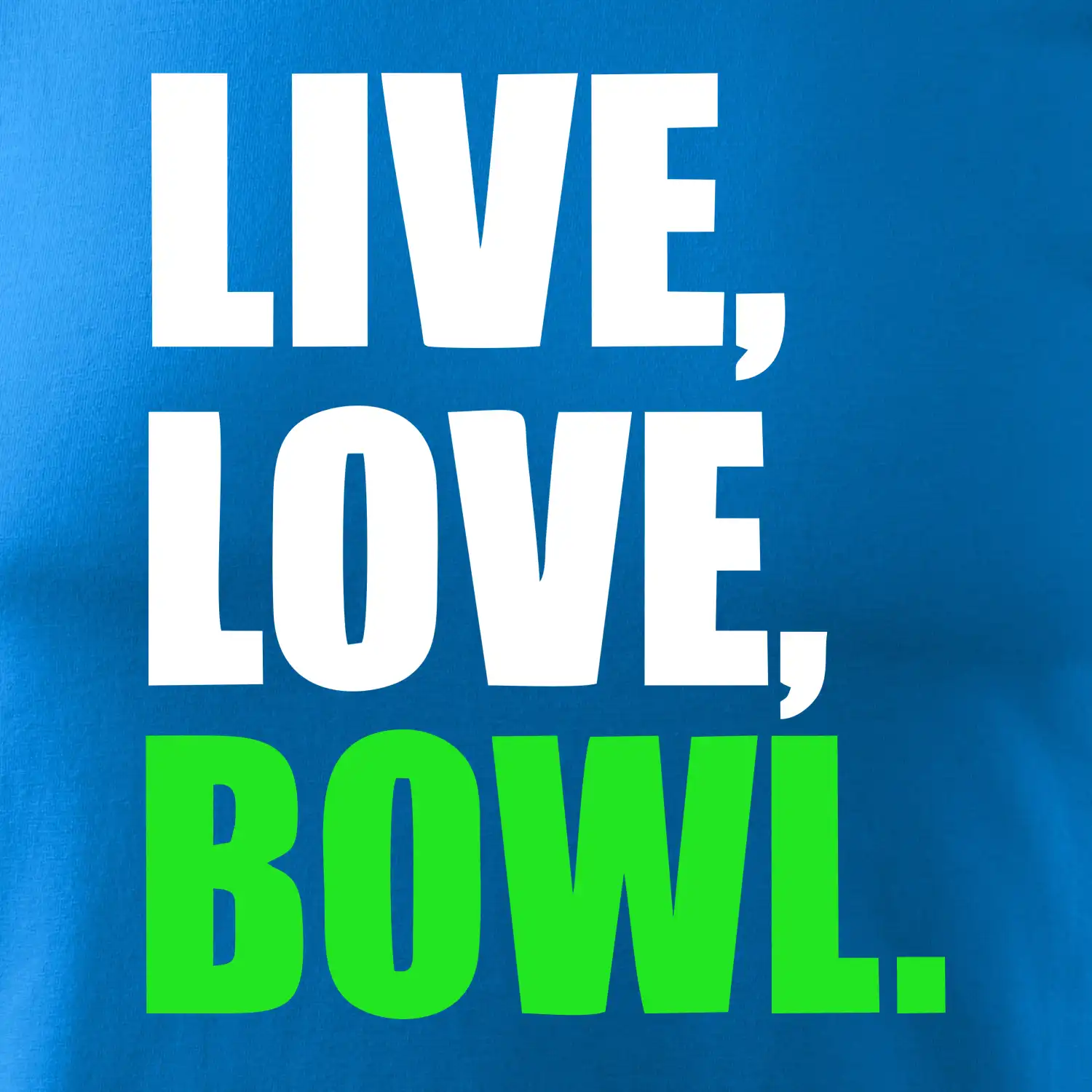 Live, Love, Bowl