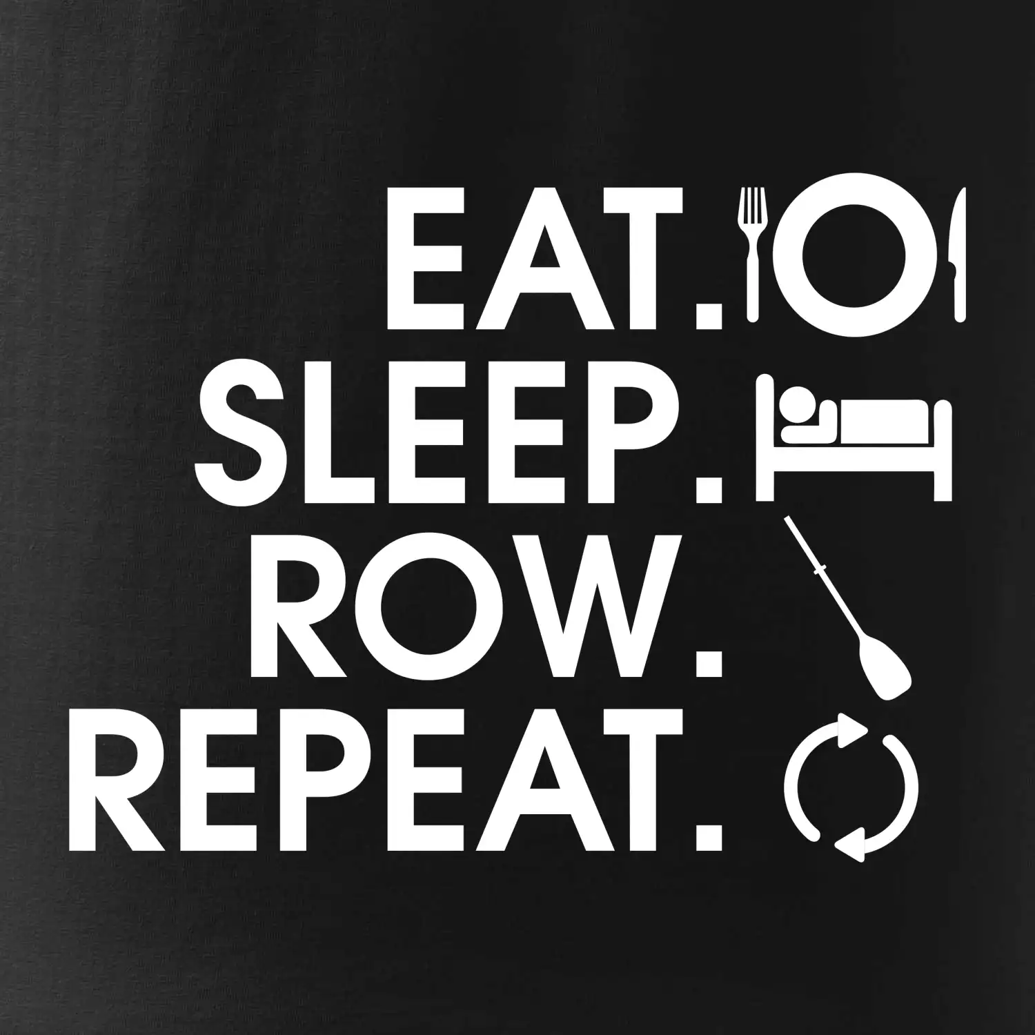 Eat sleep row repeat