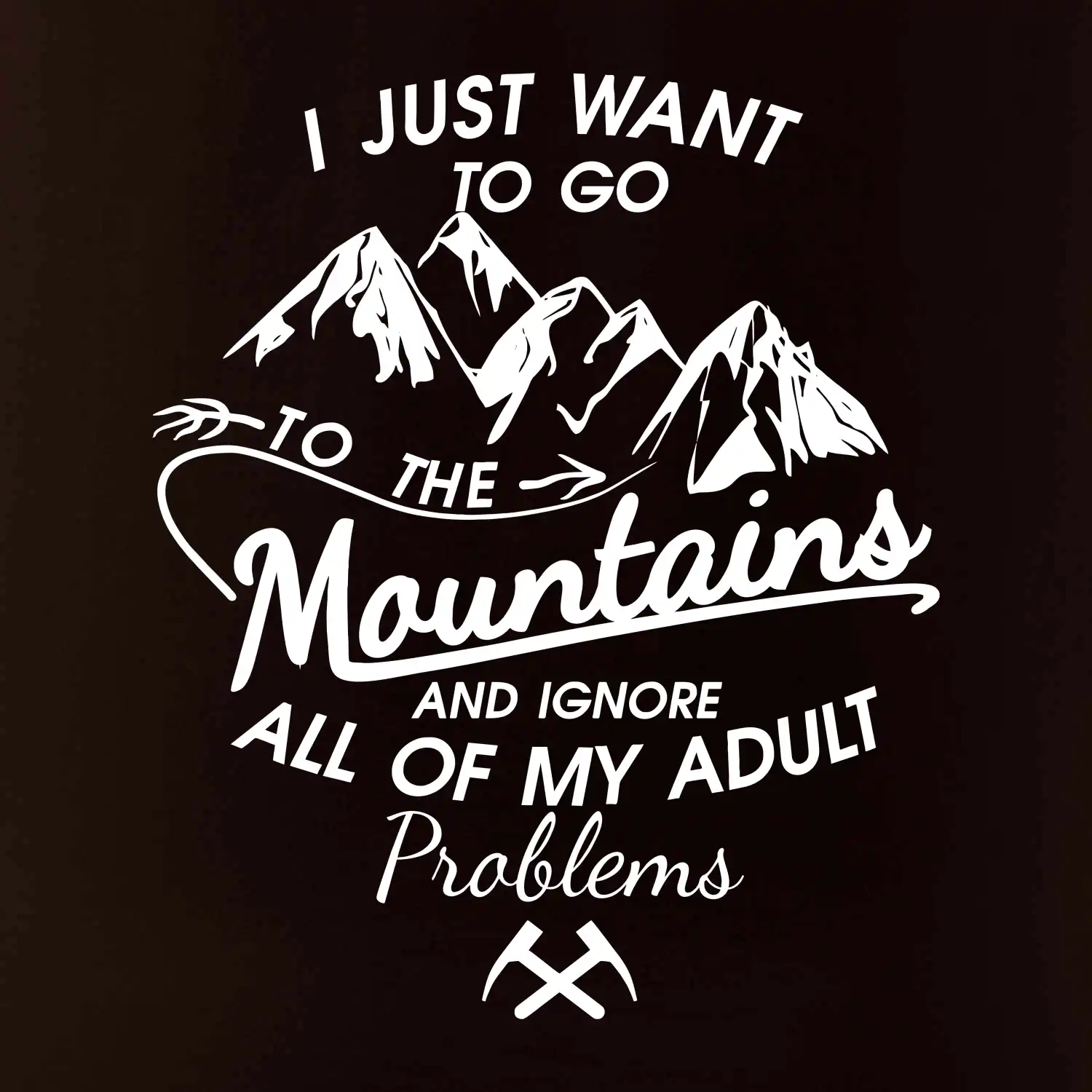 I just to go Mountains - Zahoď prolémy a jdi do hor
