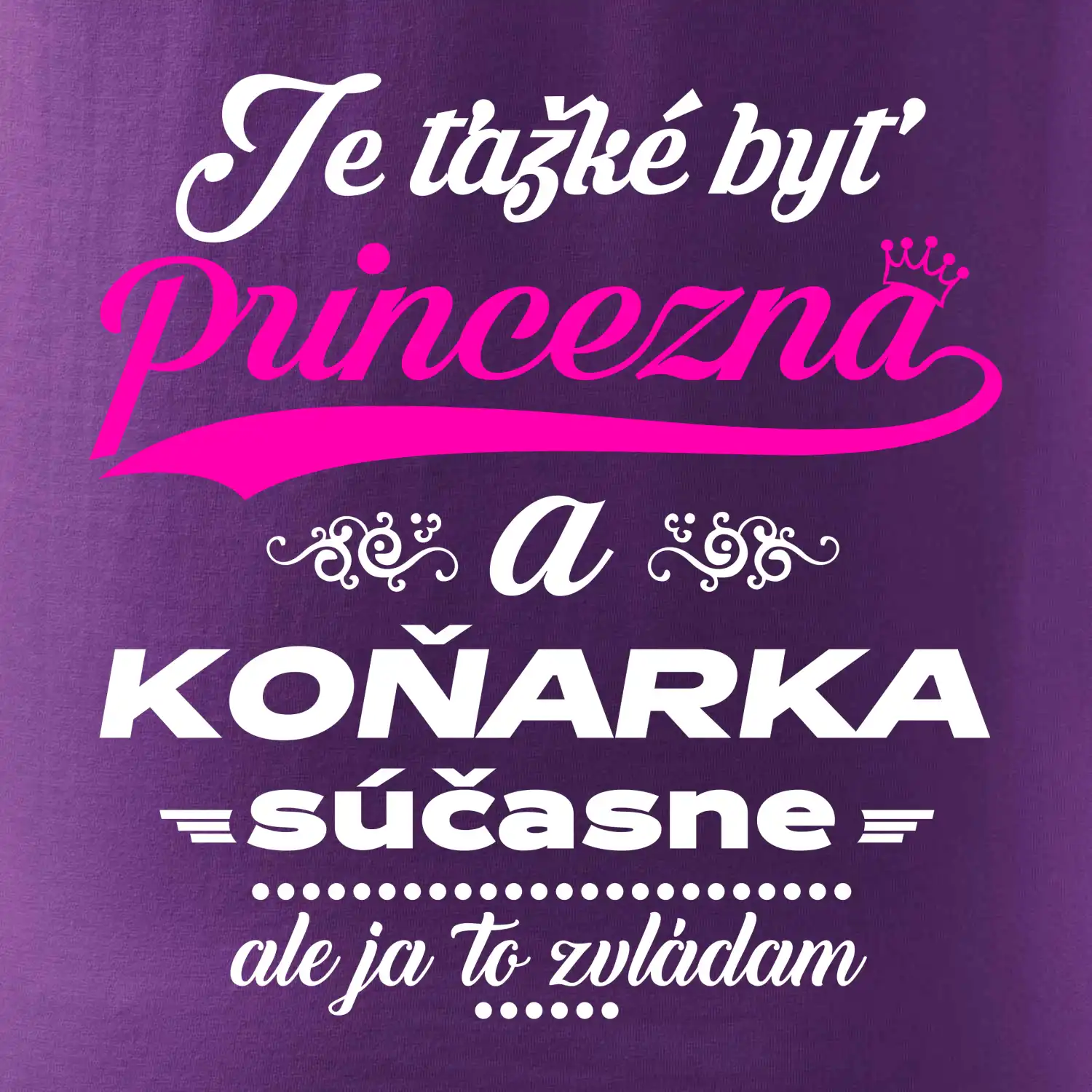 Je ťažké byť princezná koňarka