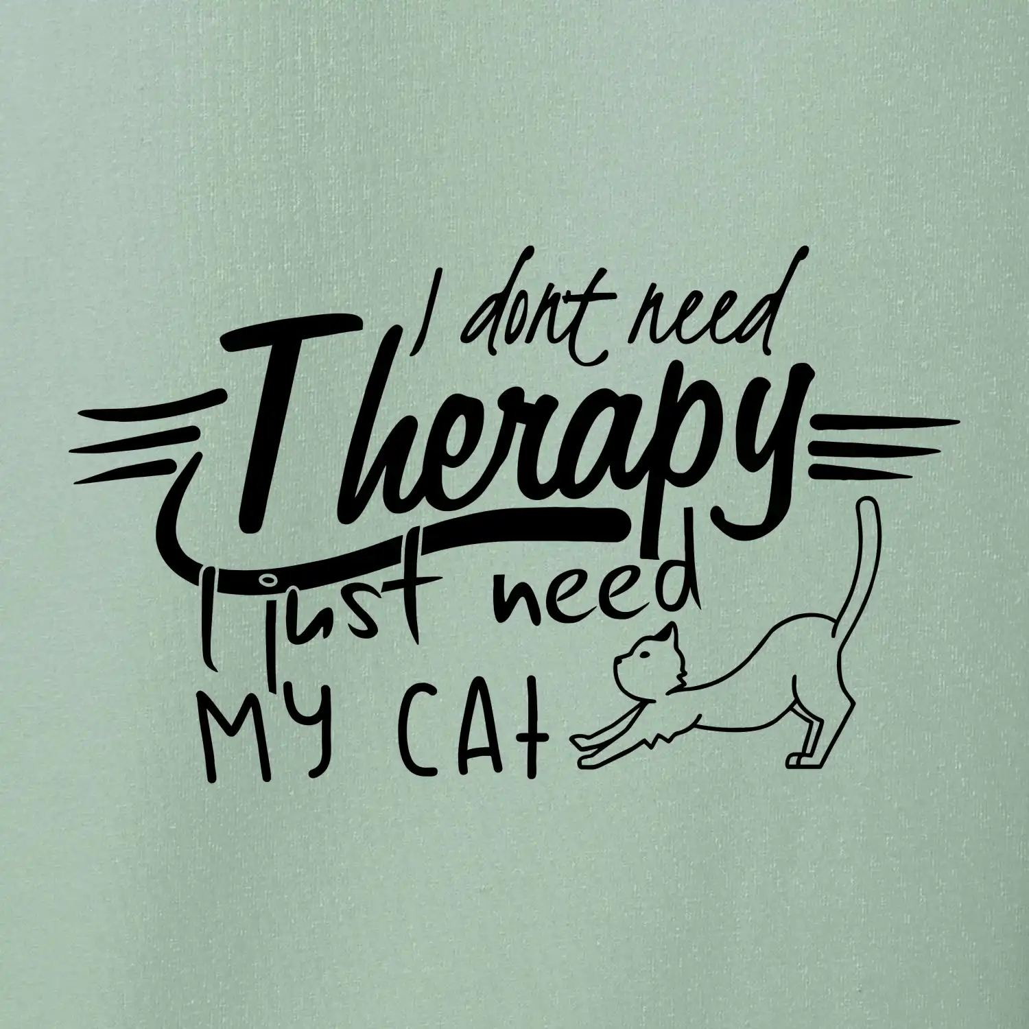 I dont need therapy - i need my cat