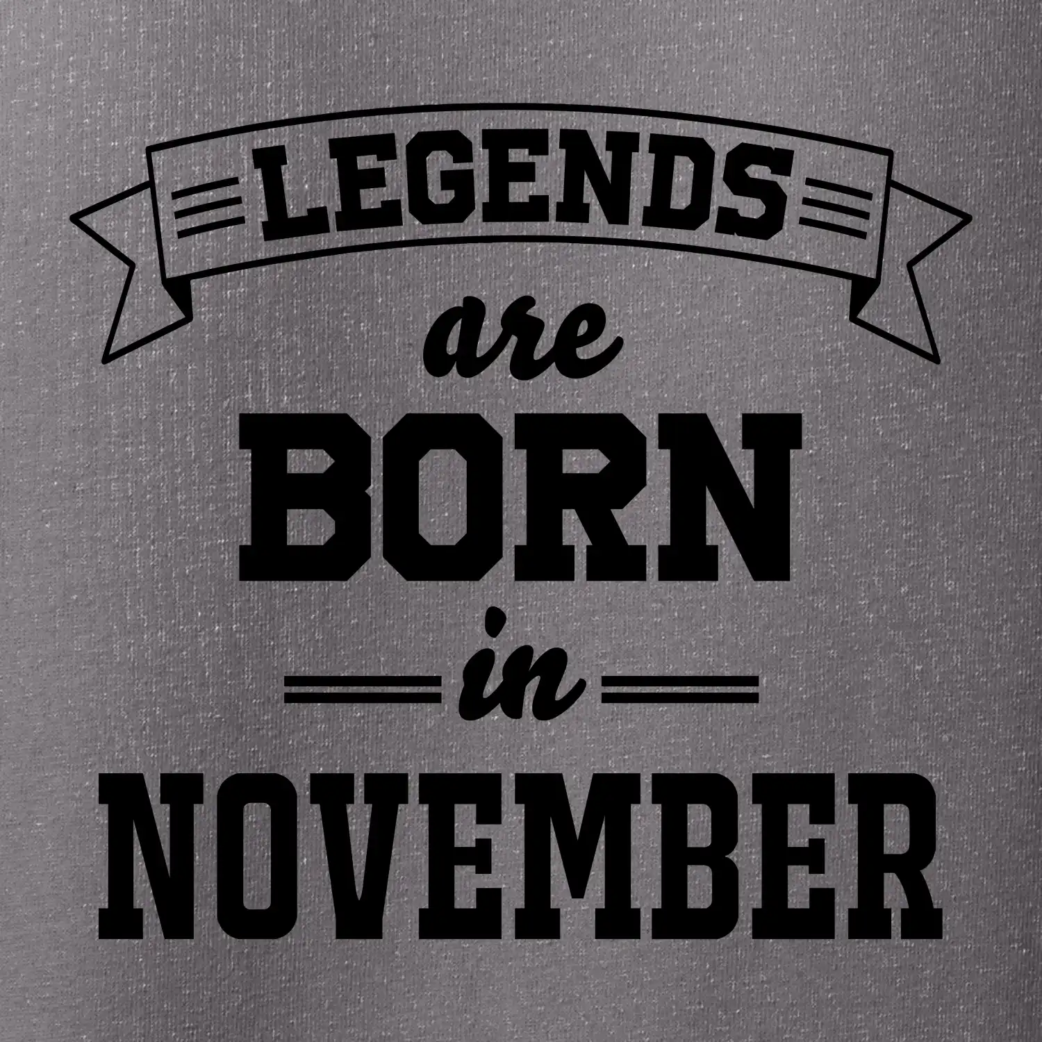 Legends are born in November