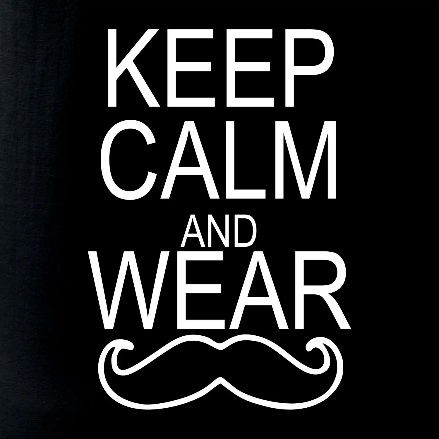 Keep calm and wear mustache