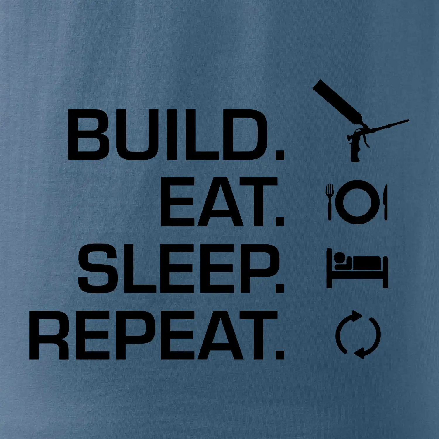 Build eat sleep repeat - montážní pěna