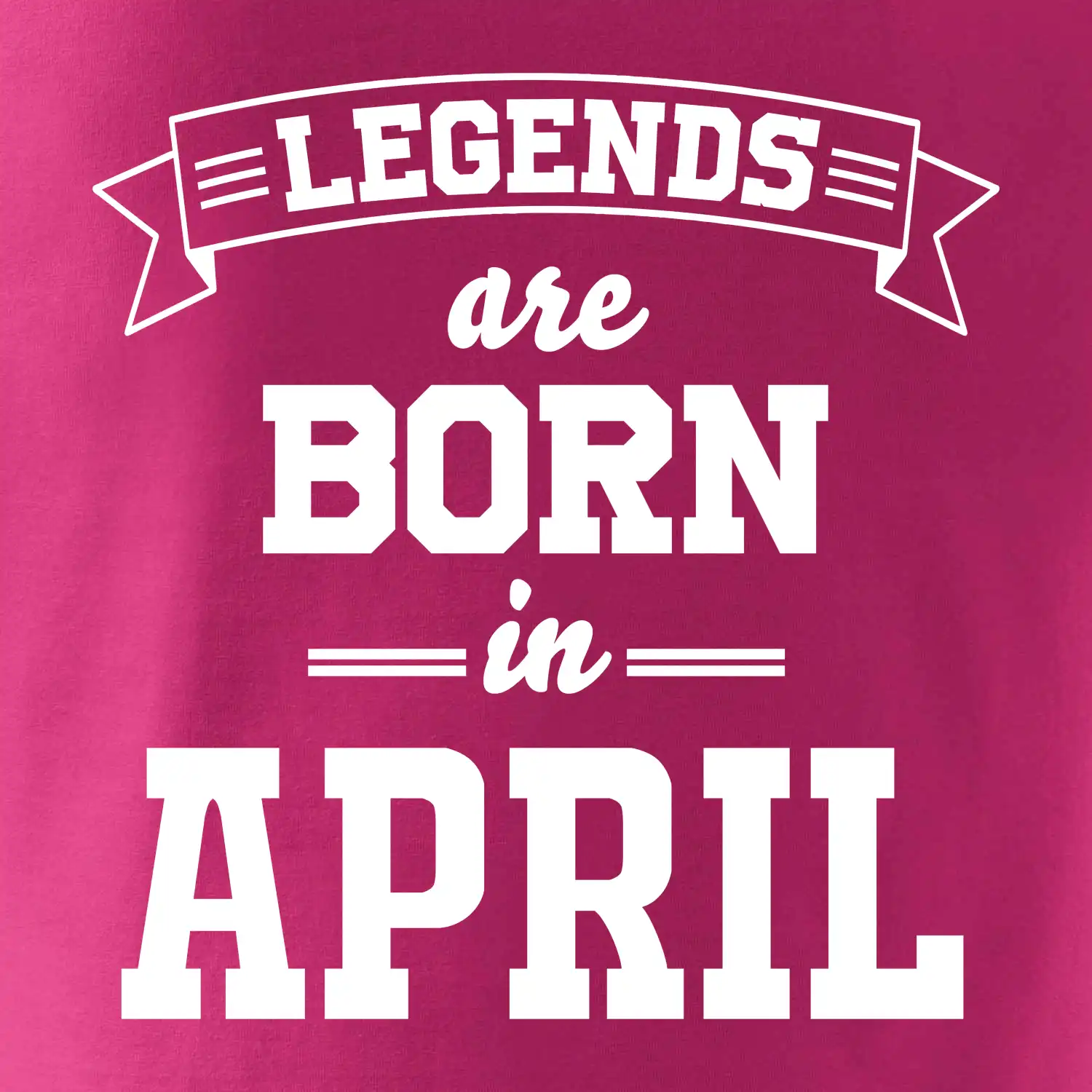 Legends are born in April