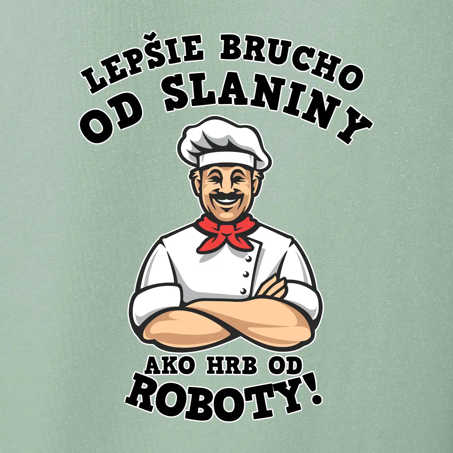 Lepšie bruch od slaniny ako hrb od roboty