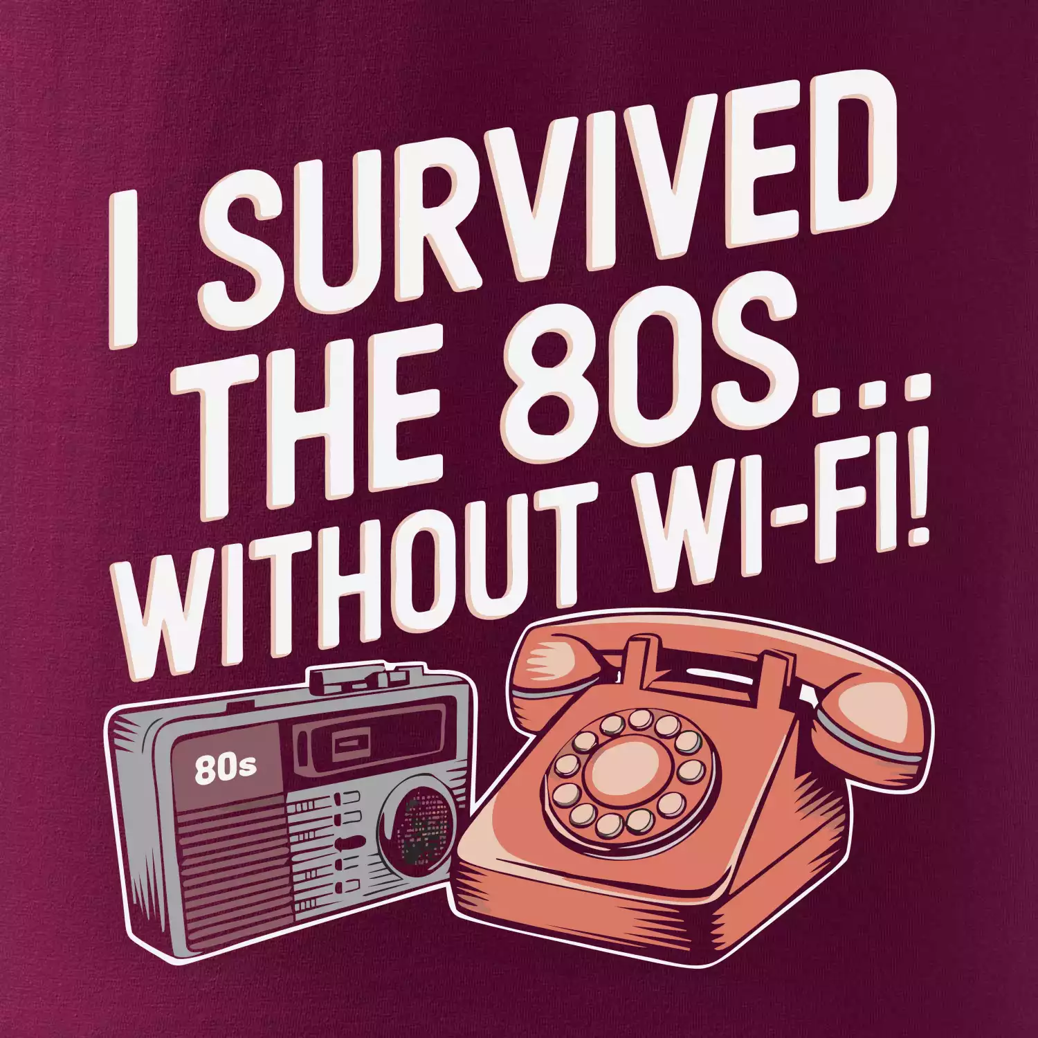 I survived the 80s without WI-FI