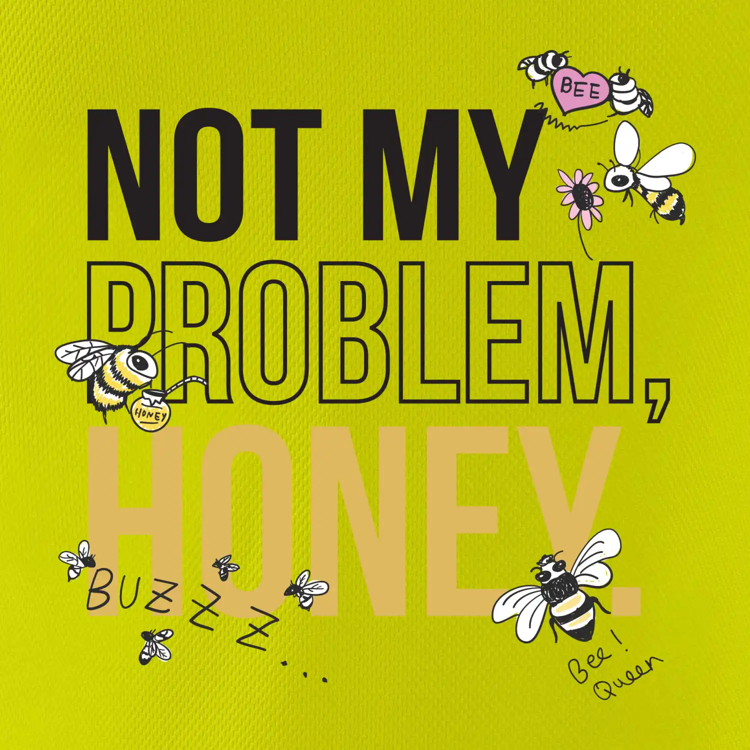 Not my problem, honey