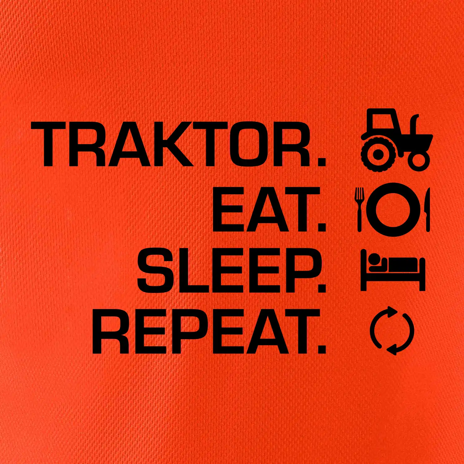 Traktor eat sleep repeat