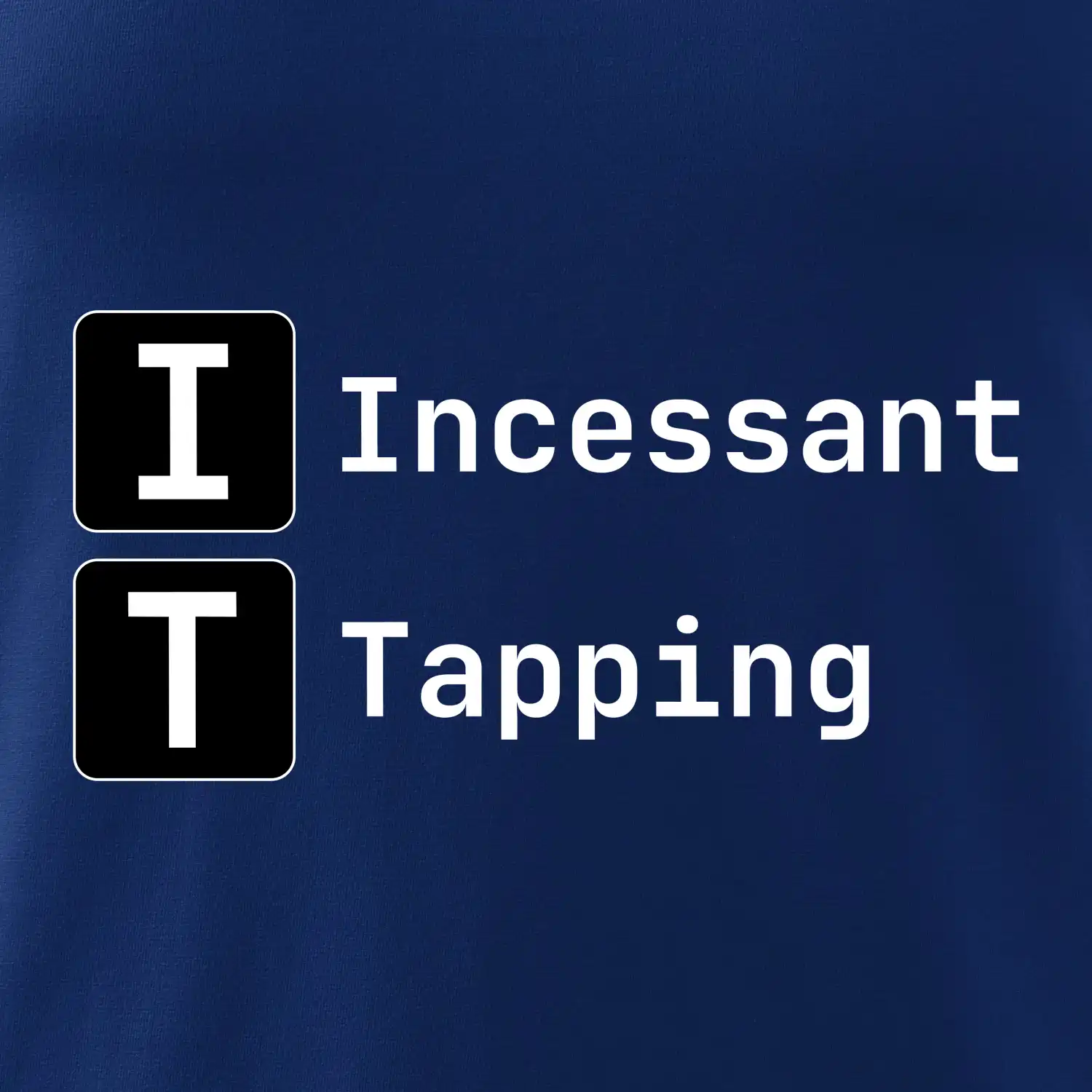 IT Nápis Incessant Tapping