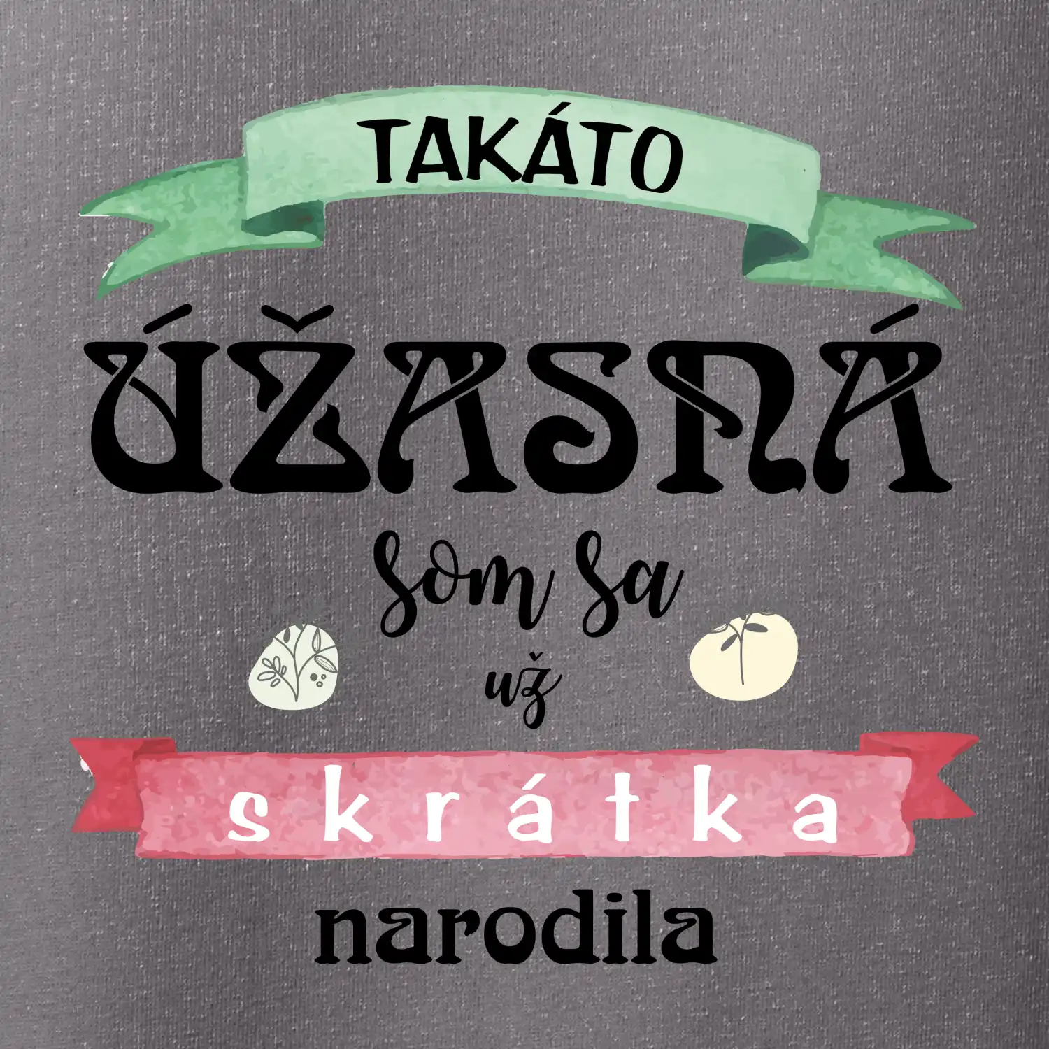 Takáto úžasná som sa už skrátka narodila
