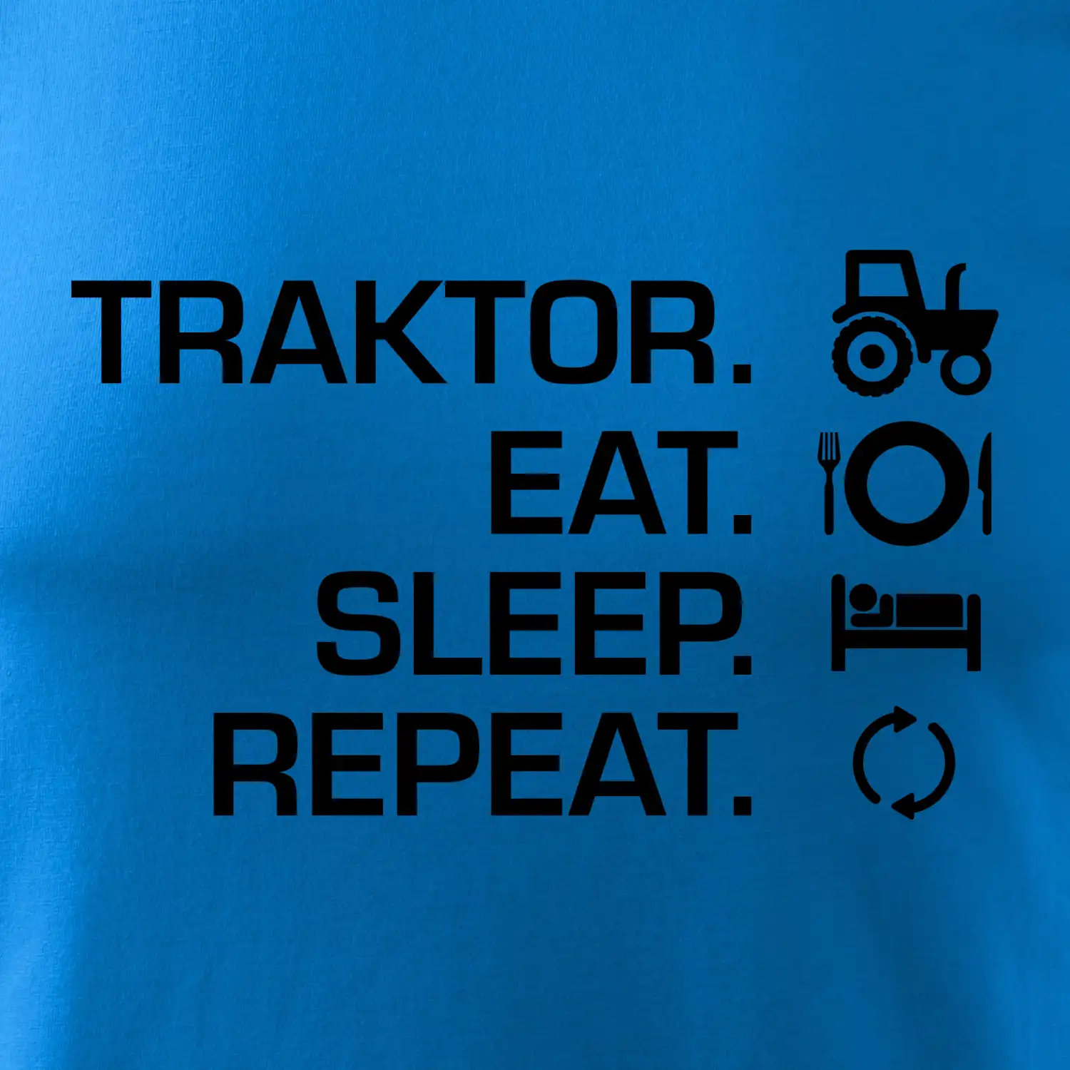 Traktor eat sleep repeat