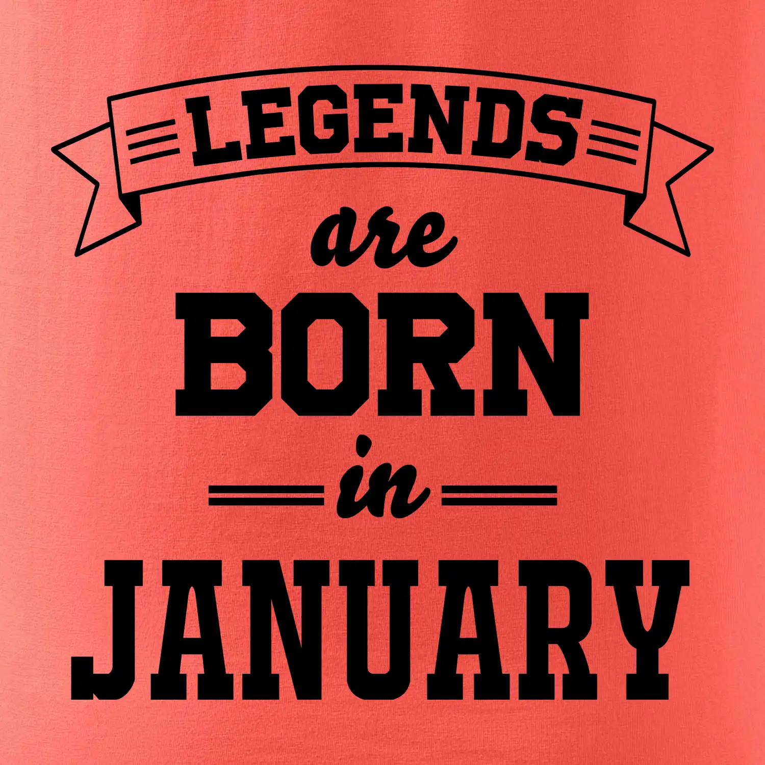 Legends are born in January
